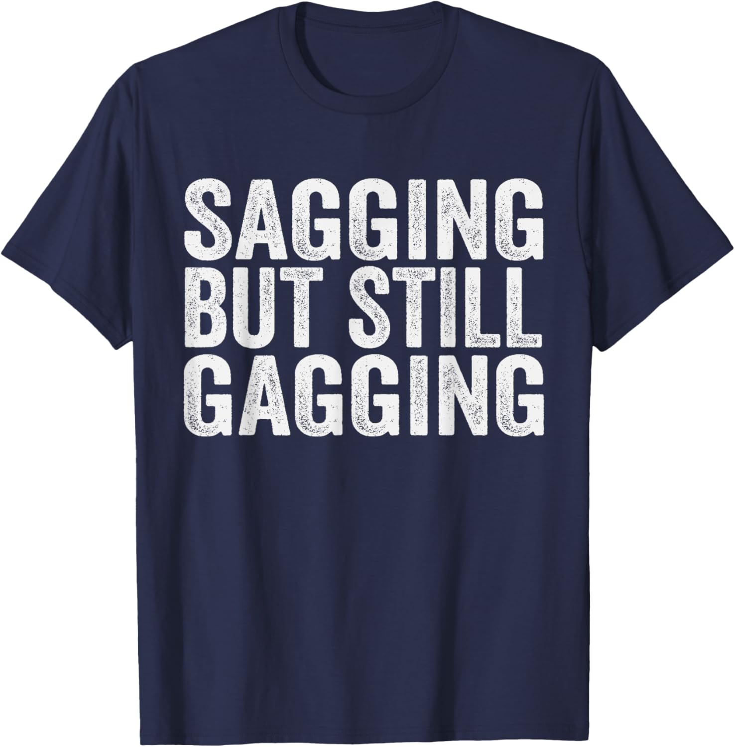 Funny Sagging But Still Gagging T-Shirt for Men and Women - Unique Style - 3
