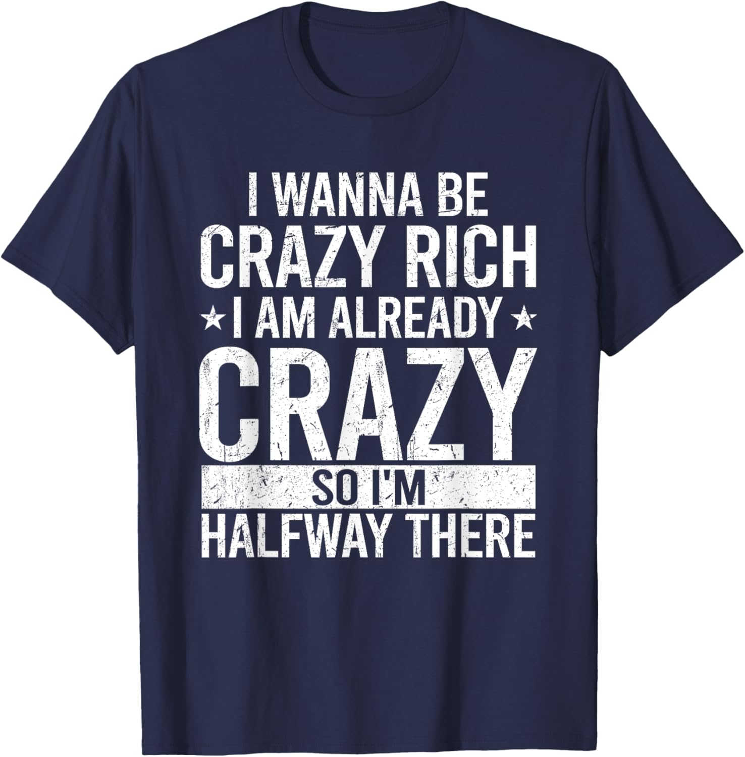 Funny I Wanna Be Crazy Rich T-Shirt for Men and Women - Sarcastic Apparel - 3