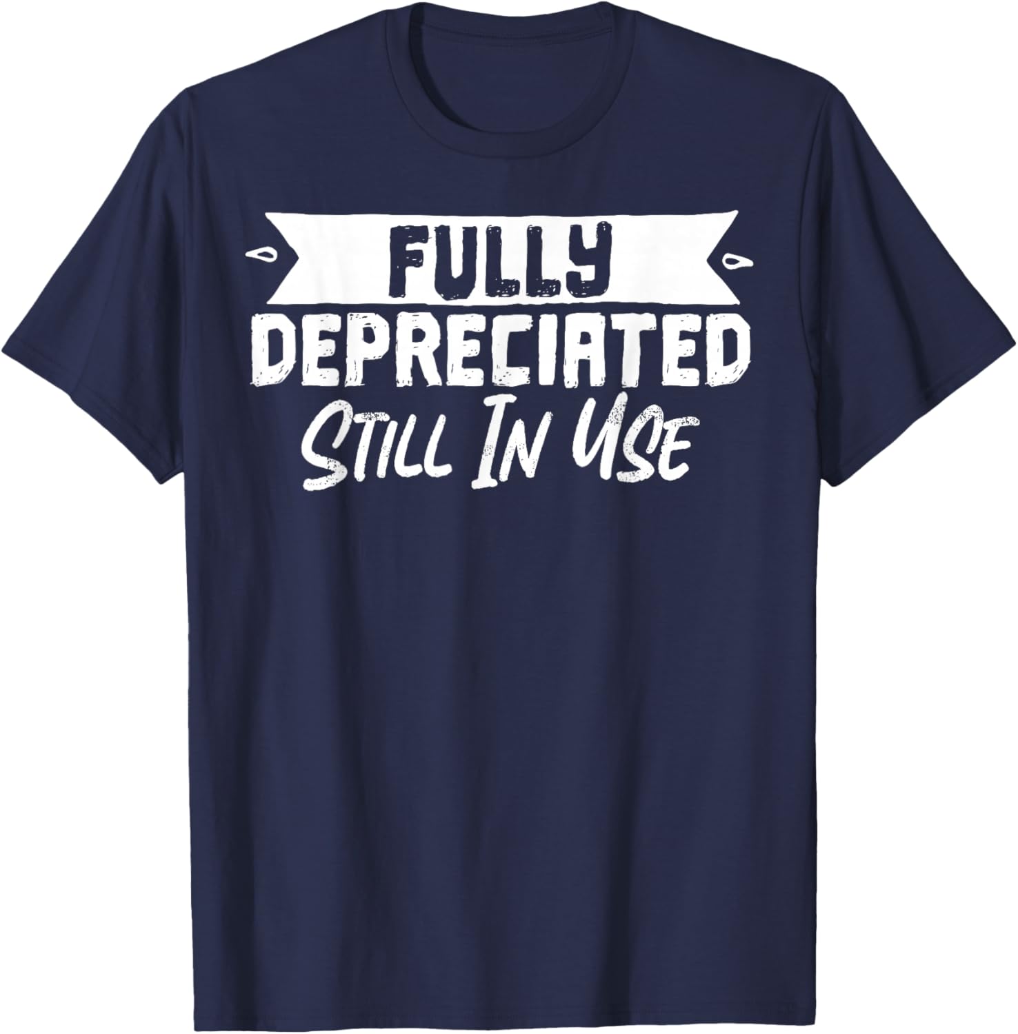 Fully Depreciated Still In Use T-Shirt for Fun and Casual Wear - 12