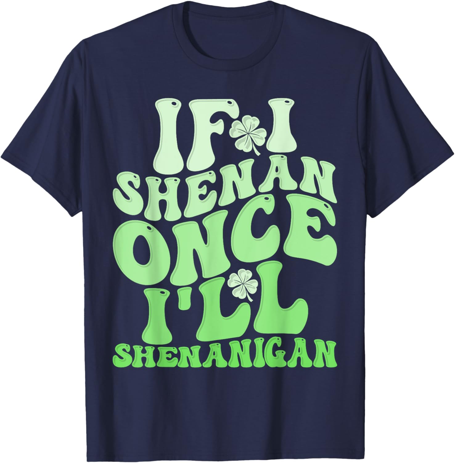 Groovy St Patricks Day T-Shirt If I Shenan Once I'll Shenanigan Fun Apparel - 13