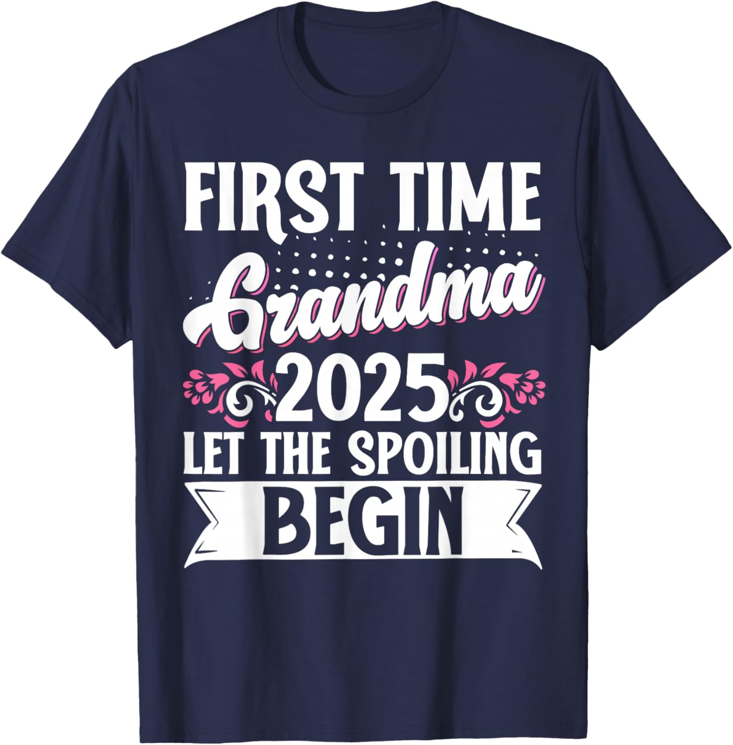 First Time Grandma 2025 Spoiling Begins T-Shirt for Proud New Grandmas - 7