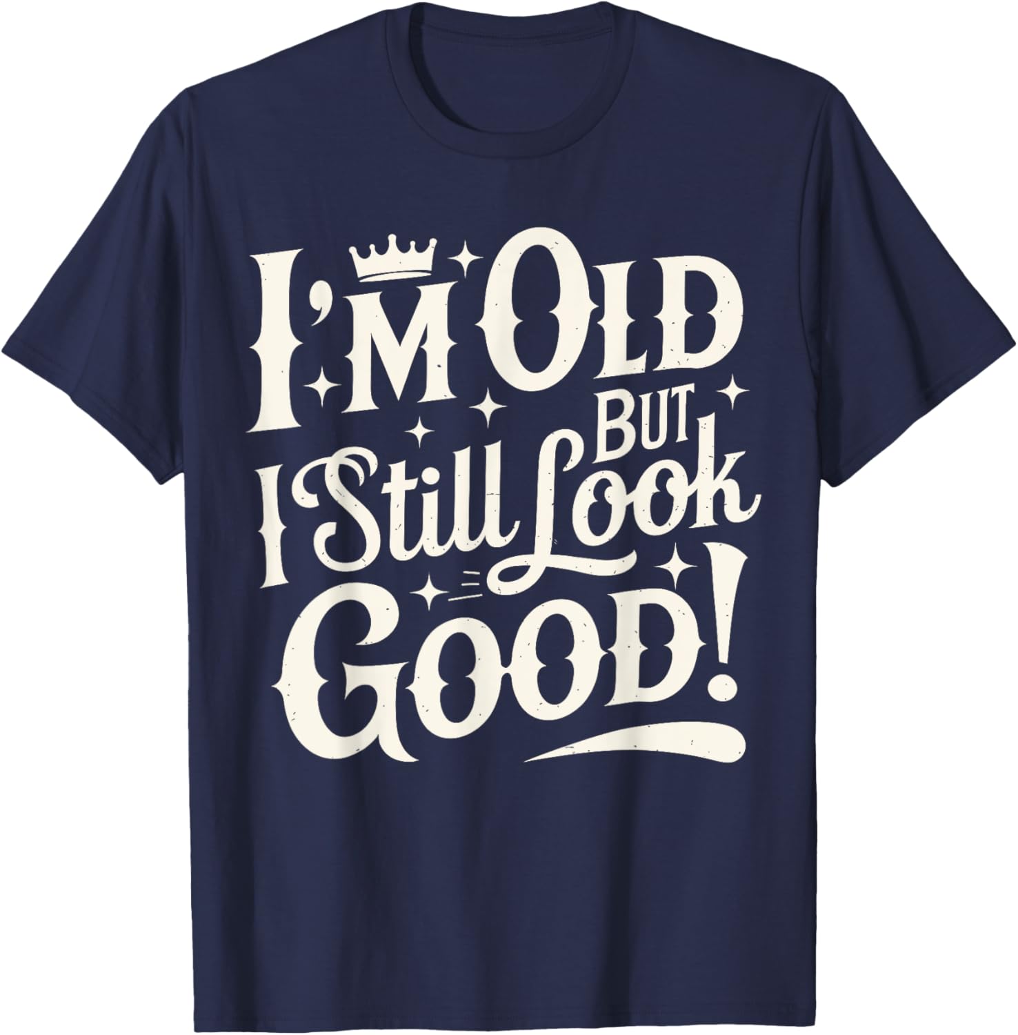 Funny Cool Father's Day T-Shirt I Am Old But I Still Look Good - 7