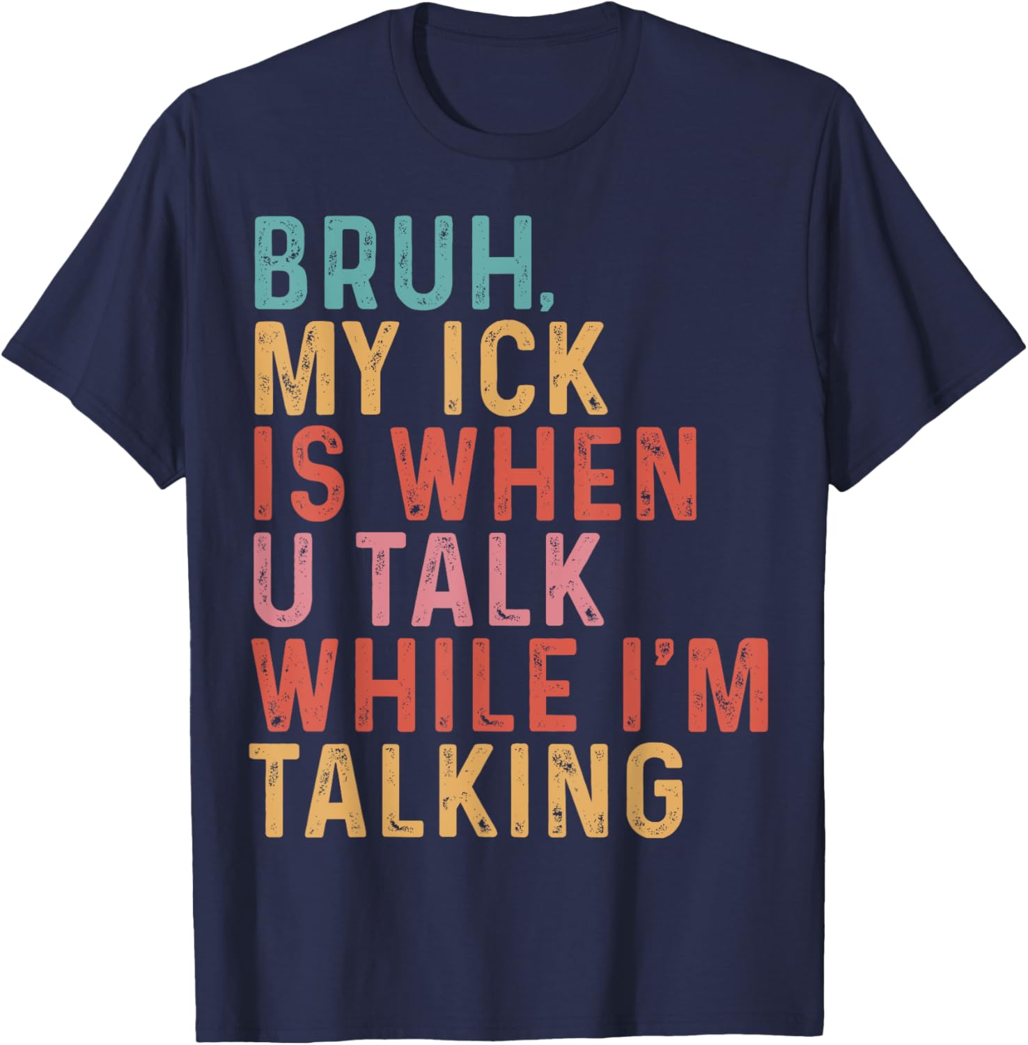 Funny Teacher T-Shirt Bruh My Ick Is When You Talk While I’m Talking - 6