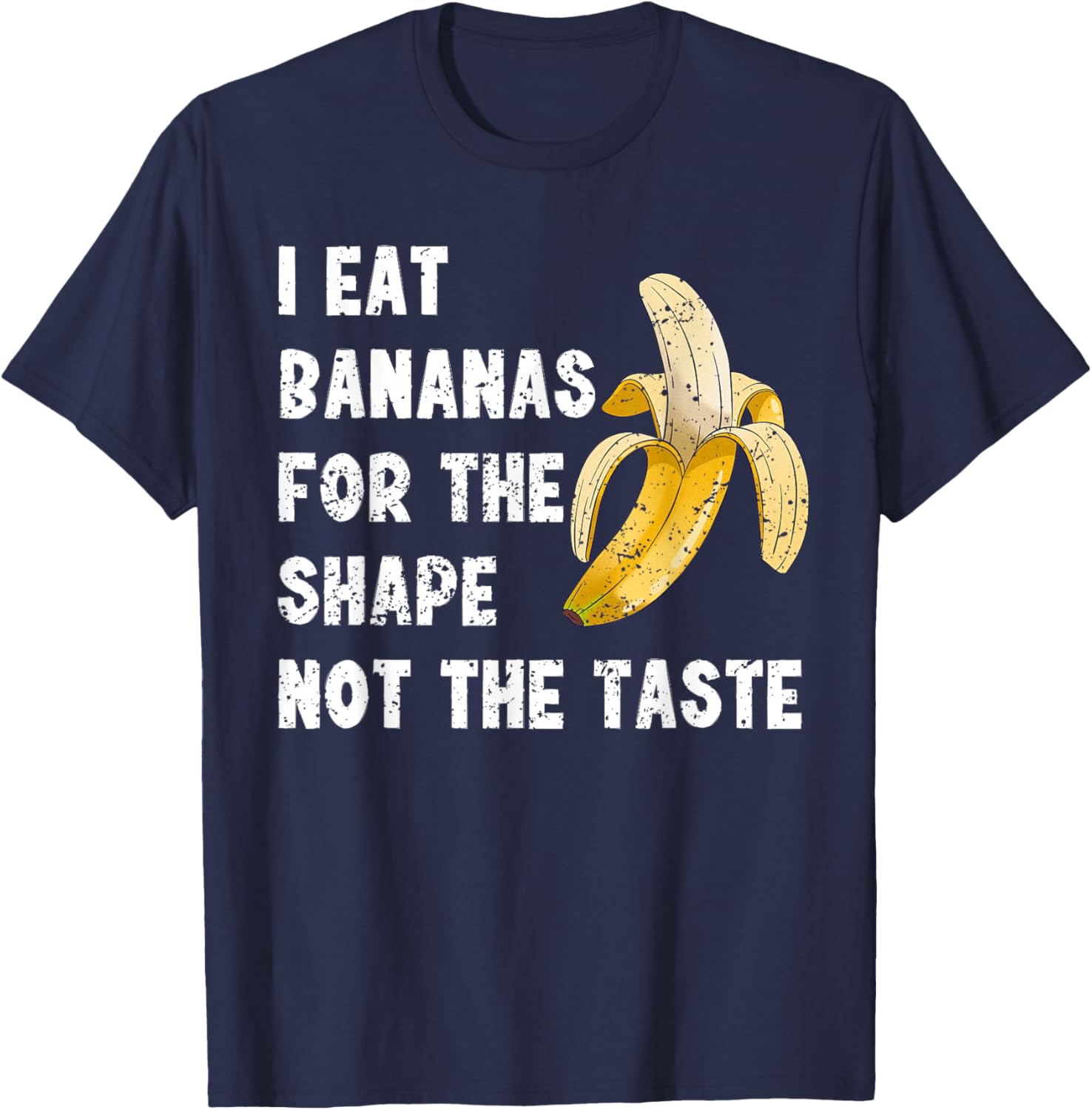 Funny I Eat Bananas for the Shape Not the Taste T-Shirt for Fun Lovers - 1