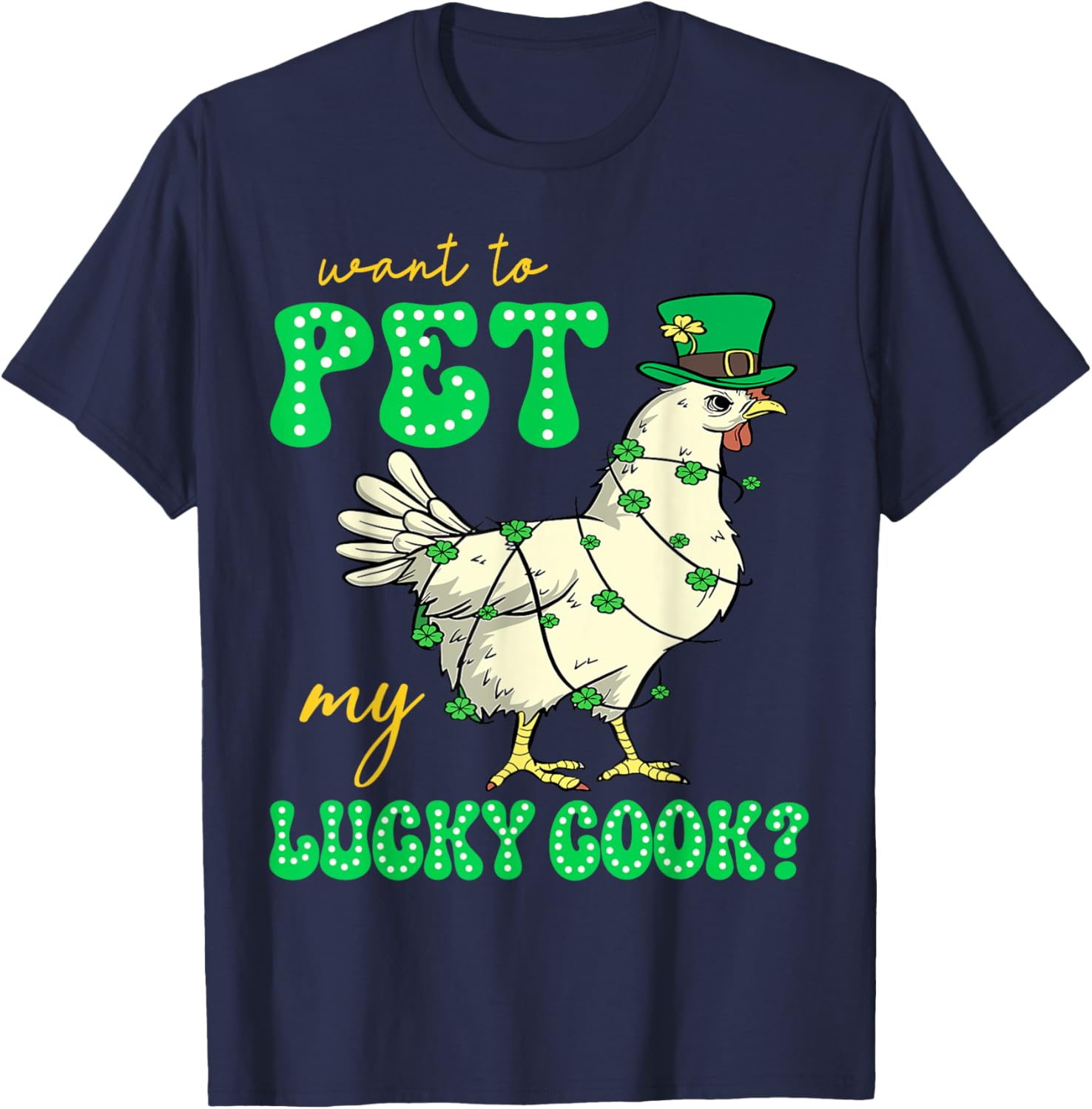 Funny St Patrick's Day Chicken T-Shirt Want To Pet My Lucky Cock - 6