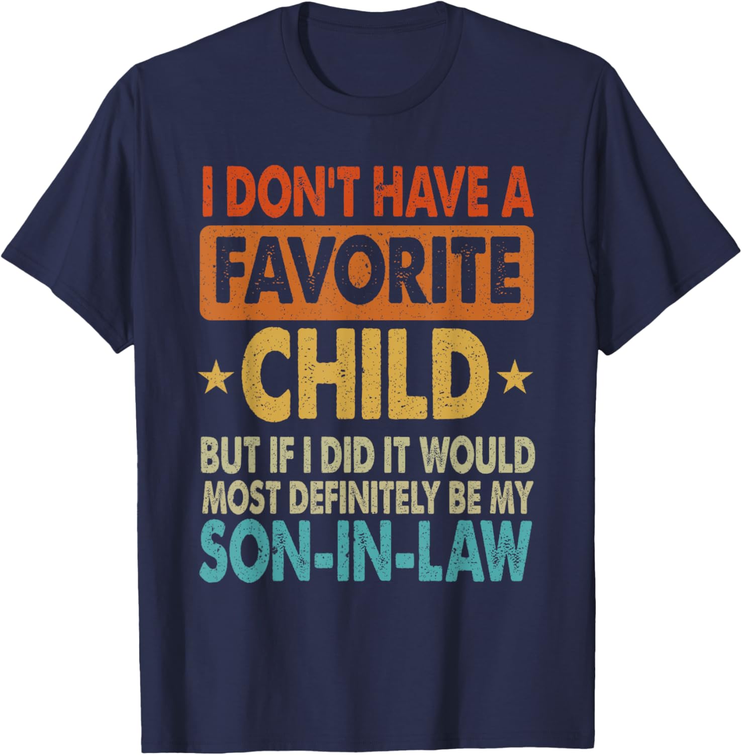Funny Son-In-Law T-Shirt - I Don't Have A Favorite Child Design - 7