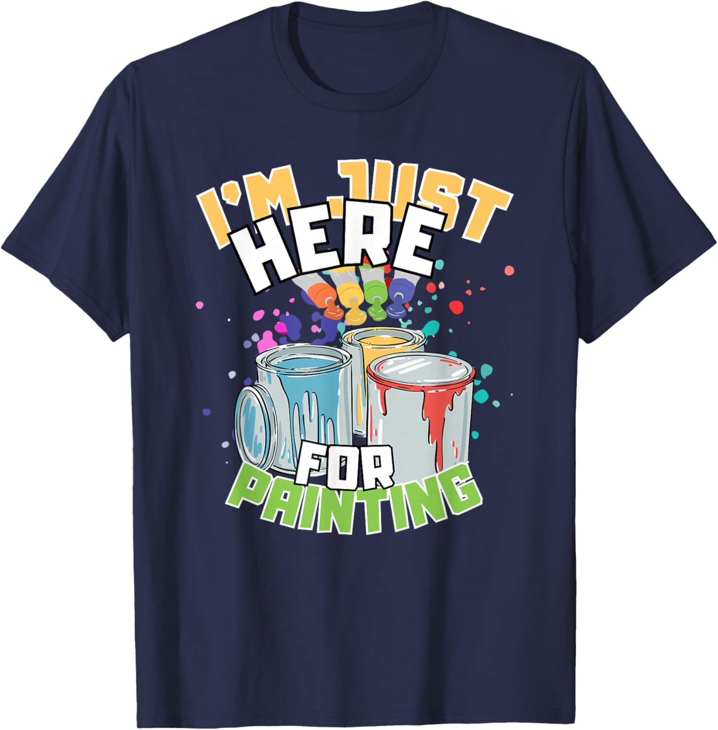 Funny Painting Lover T-Shirt I'm Just Here for Painting Apparel - 19