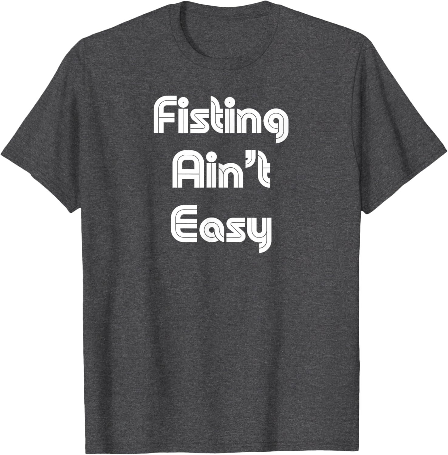Funny Fisting Ain't Easy T-Shirt - Retro Style for Men and Women - 23