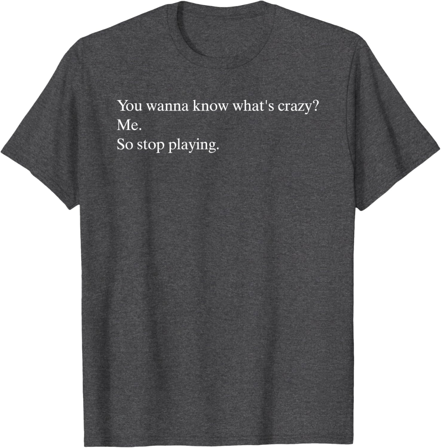 Funny You Wanna Know What’s Crazy Me T-Shirt for Casual Wear - 2