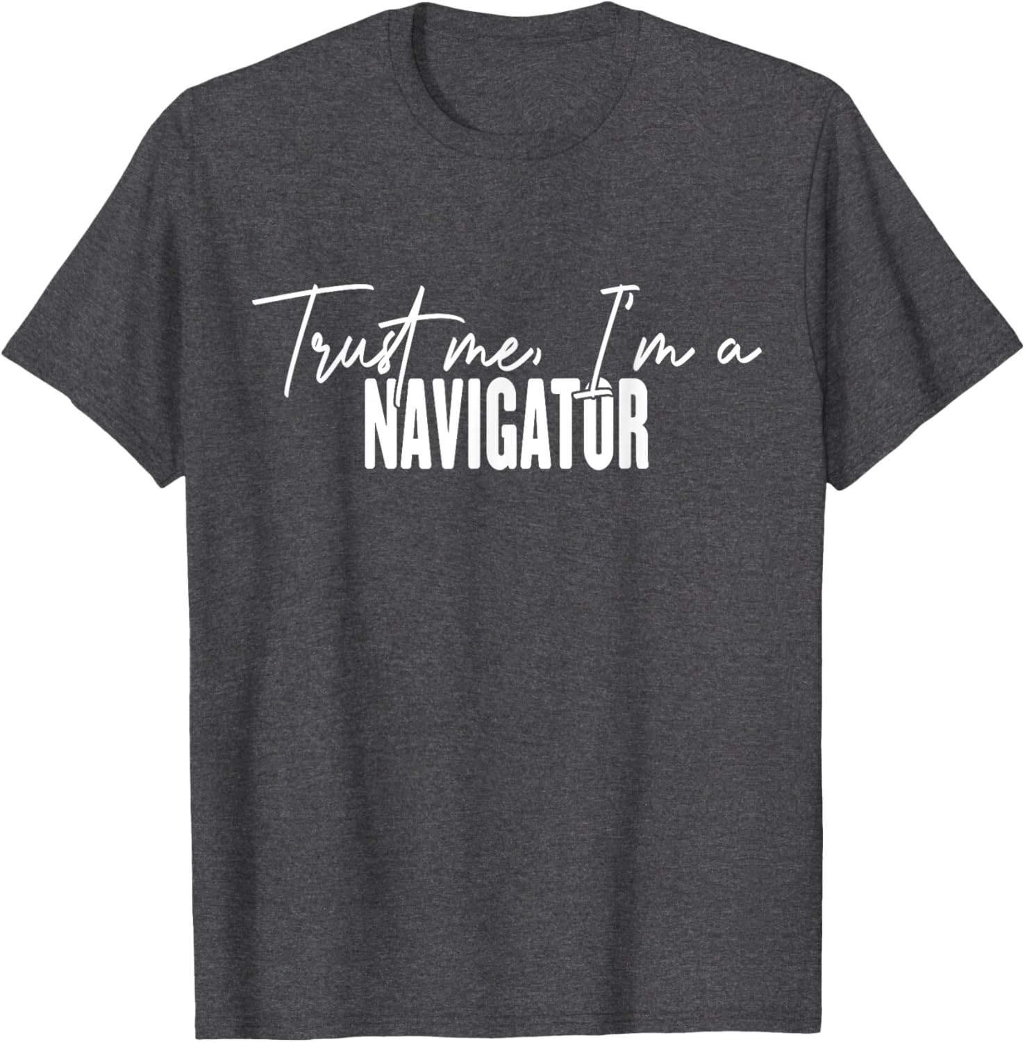 Funny Navigator Gifts Trust Me I'm a Navigator T-Shirt for Adventurers - 6