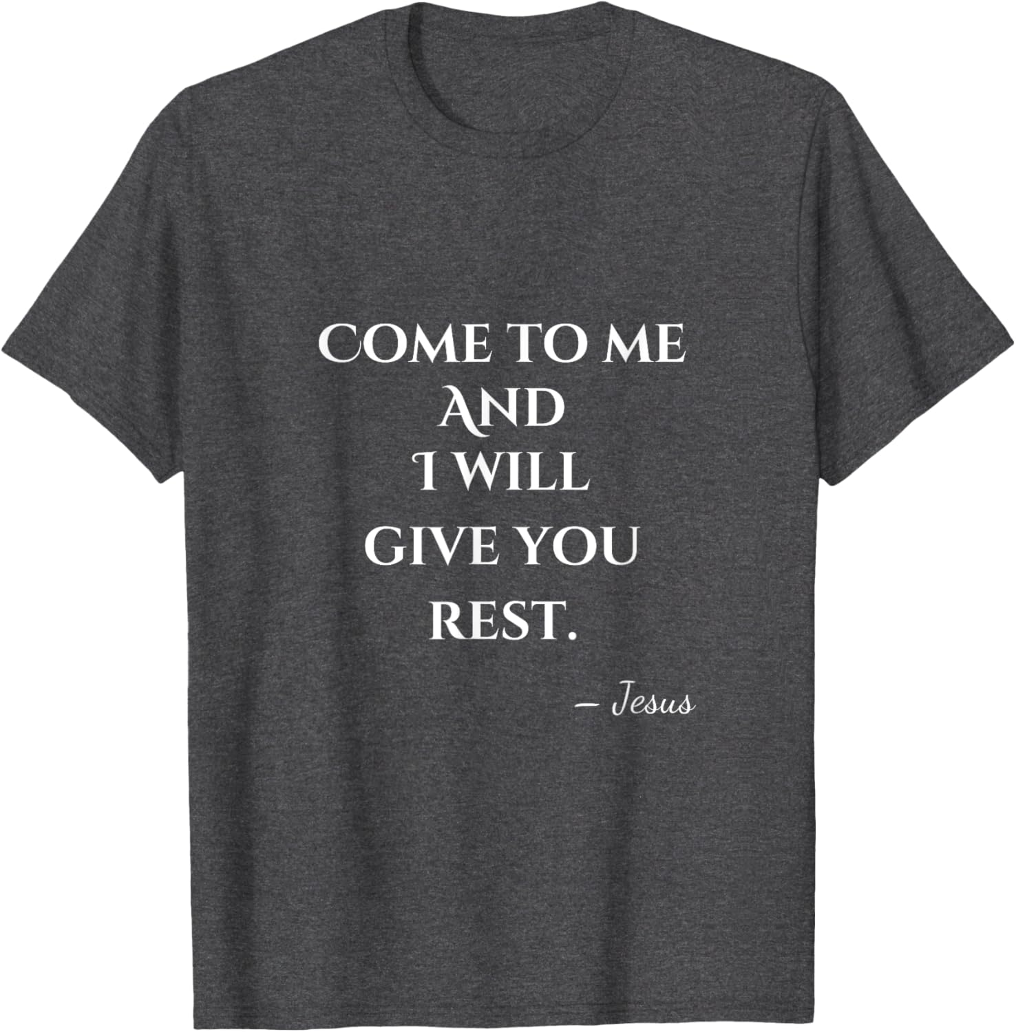 Come To Me and I Will Give You Rest T-Shirt for Comfort and Style - 9