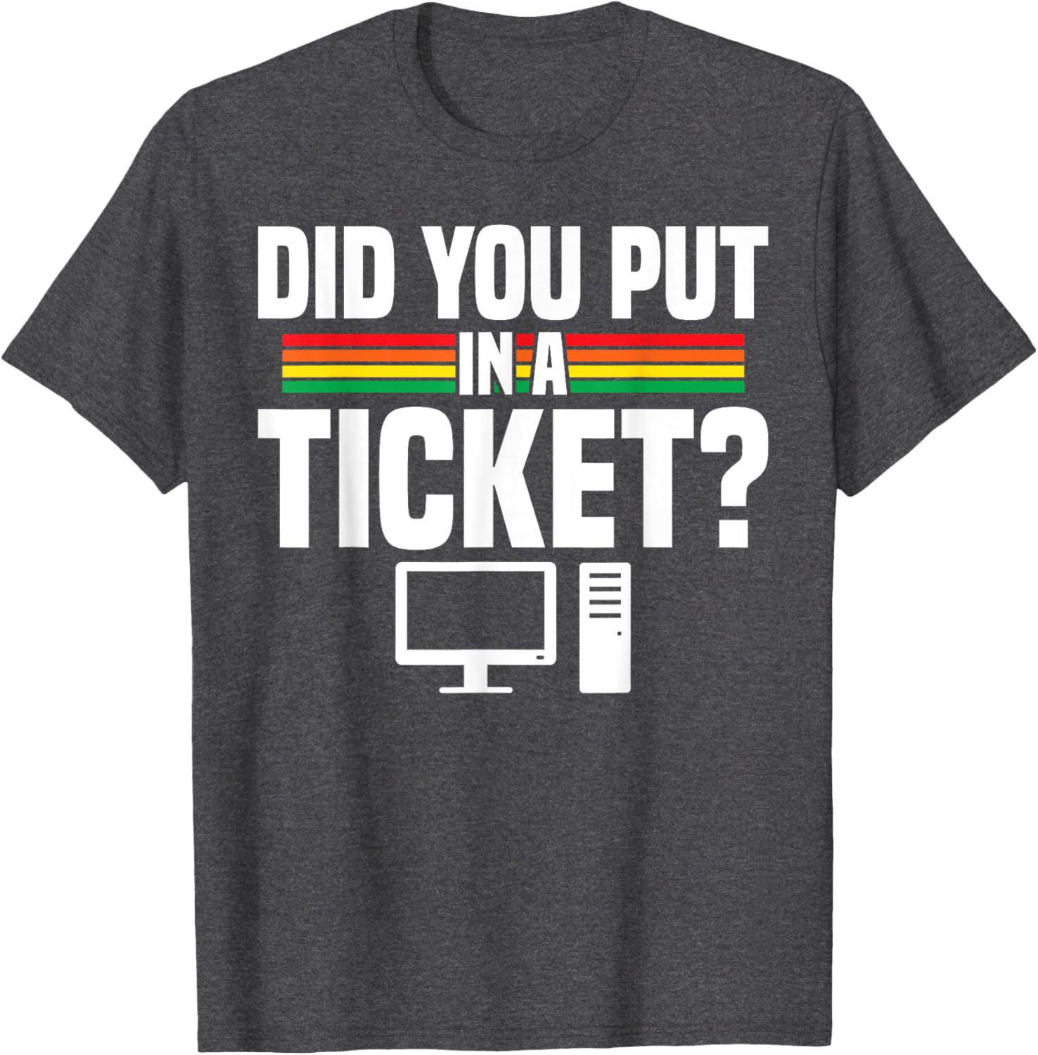 Did You Put In A Ticket Computer Support Work T-Shirt for Tech Lovers - 20