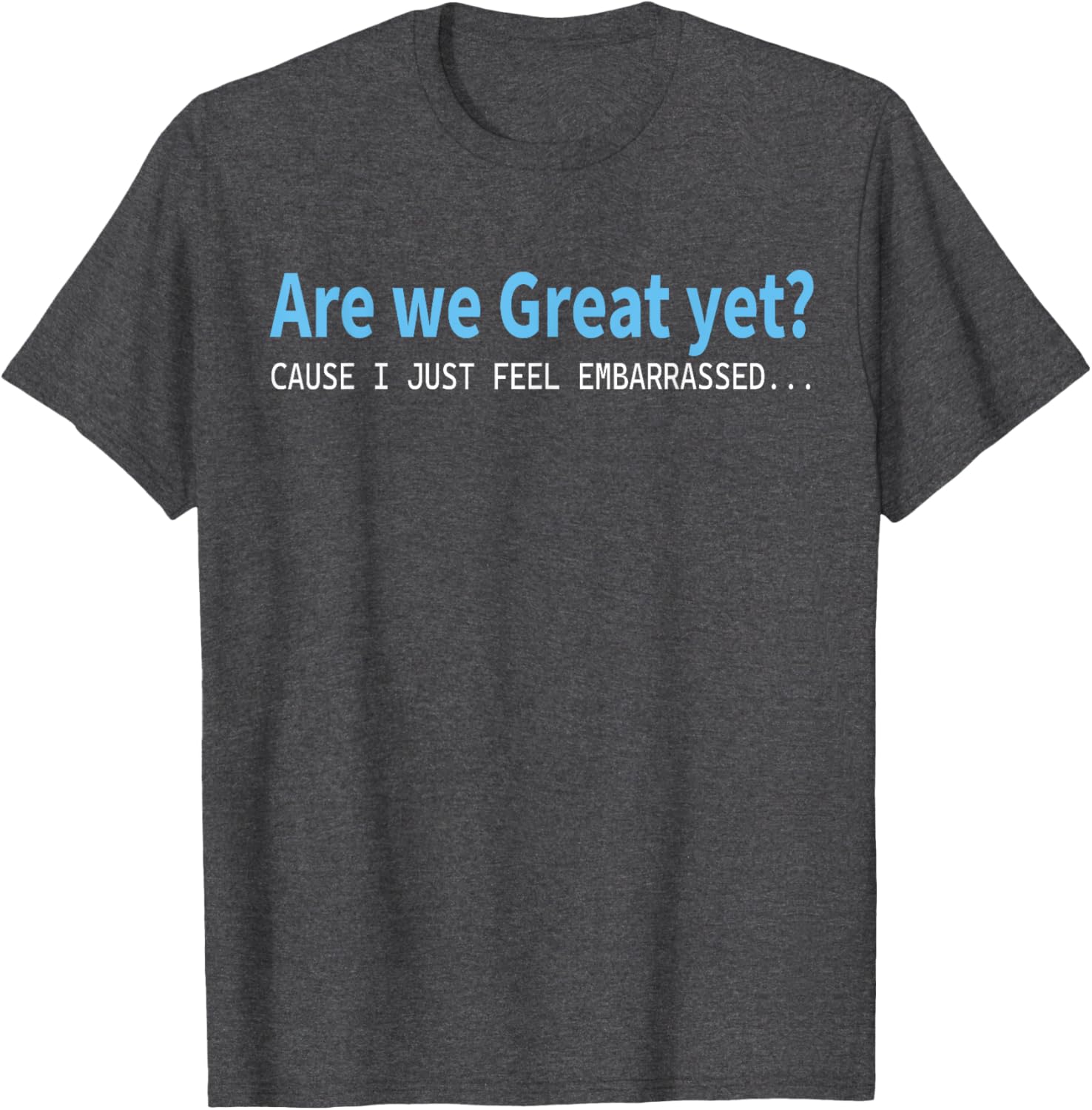Funny Are We Great Yet Embarrassed T-Shirt for Casual Wear - 8