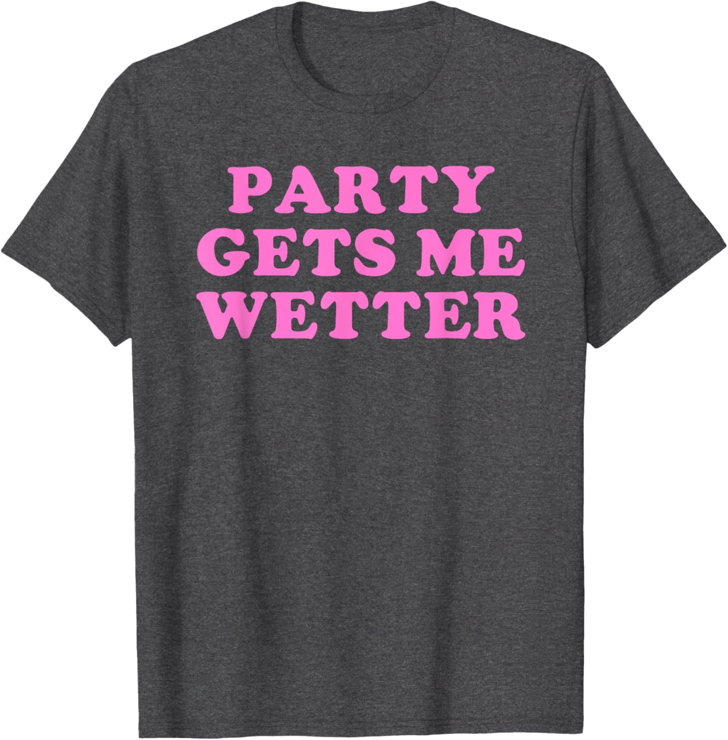 Fun Party Gets Me Wetter Quote T-Shirt for Trendy Fashion Lovers - 1