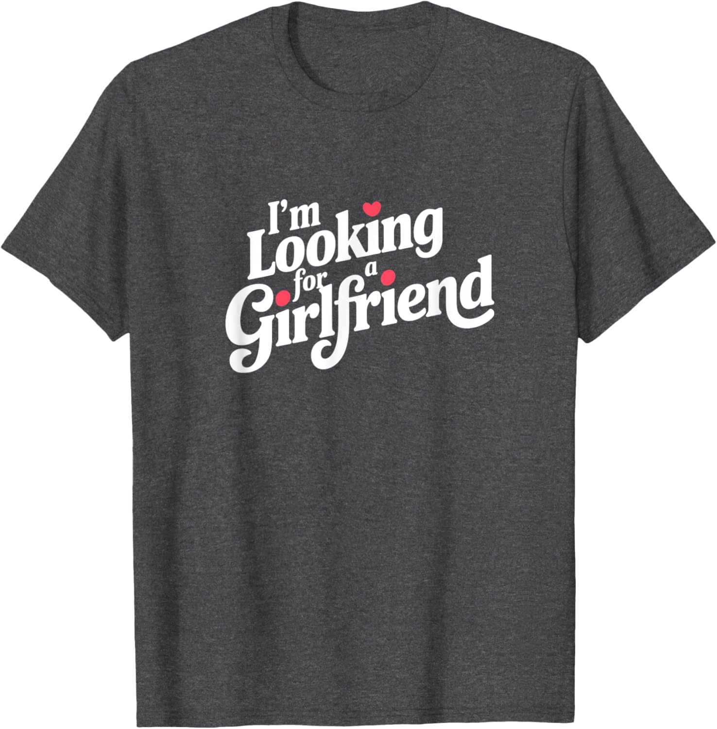 Funny I Am Looking for a Girlfriend T-Shirt for Men and Boys - 7
