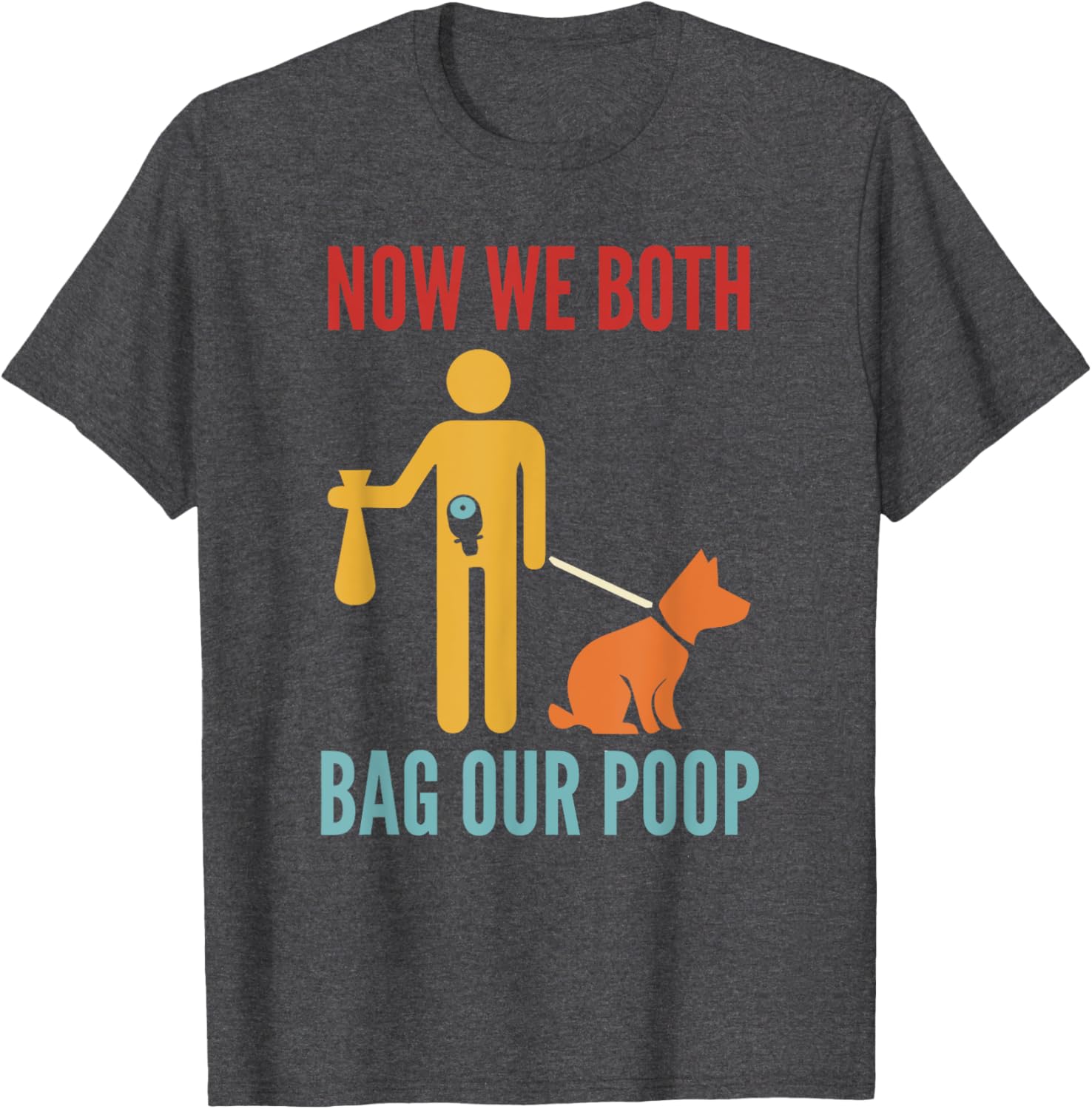 Funny Retro T-Shirt Now We Both Bag Our Poop for Pet Lovers and Friends - 24