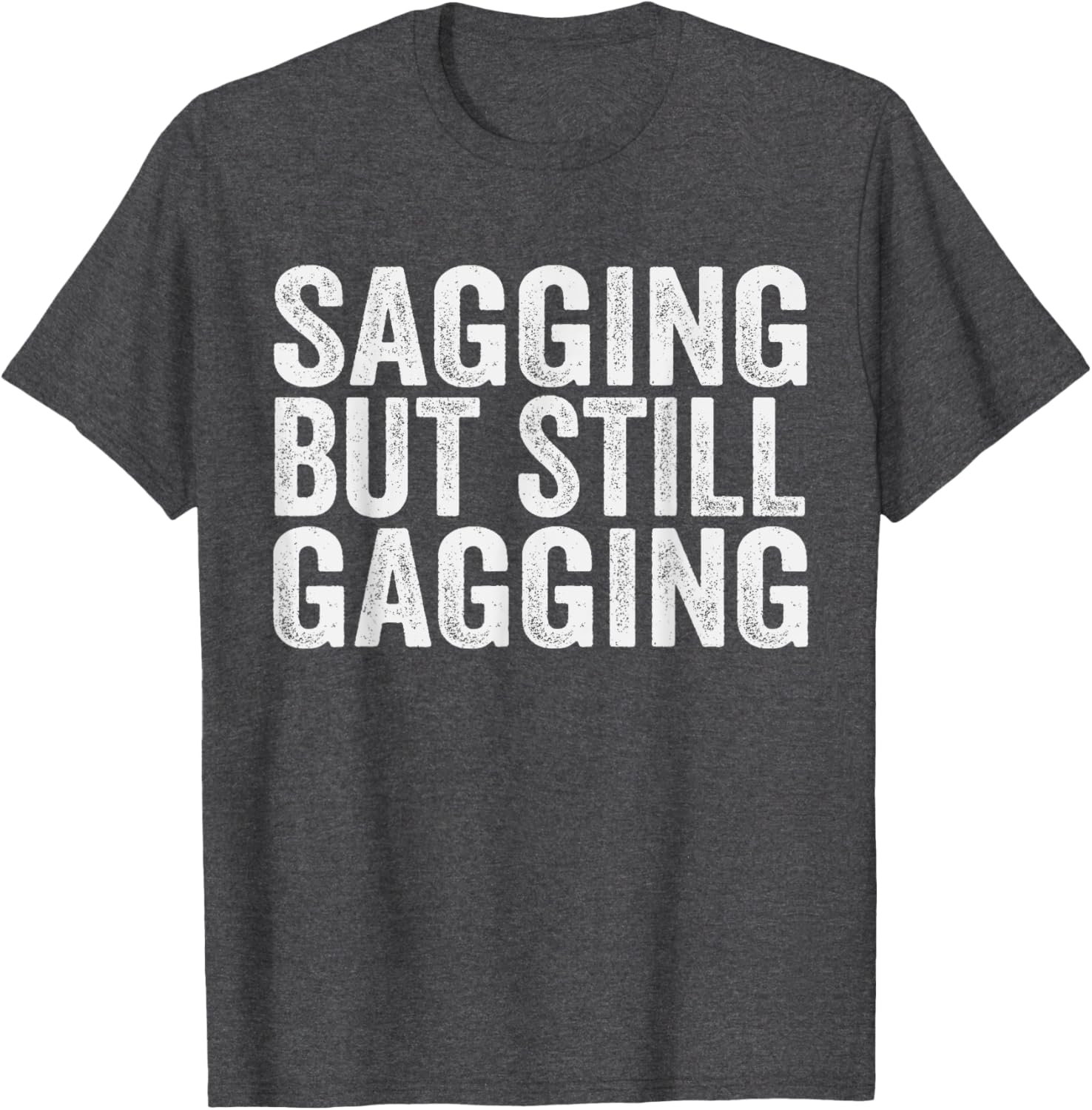 Funny Sagging But Still Gagging T-Shirt for Men and Women - Unique Style - 7