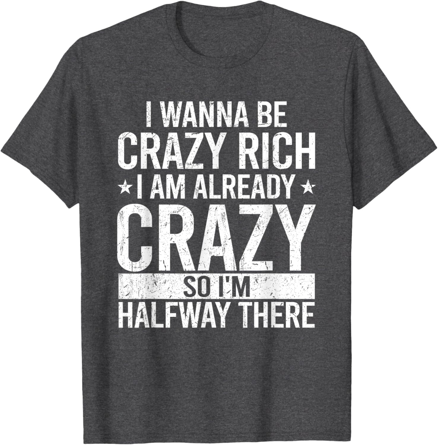 Funny I Wanna Be Crazy Rich T-Shirt for Men and Women - Sarcastic Apparel - 2