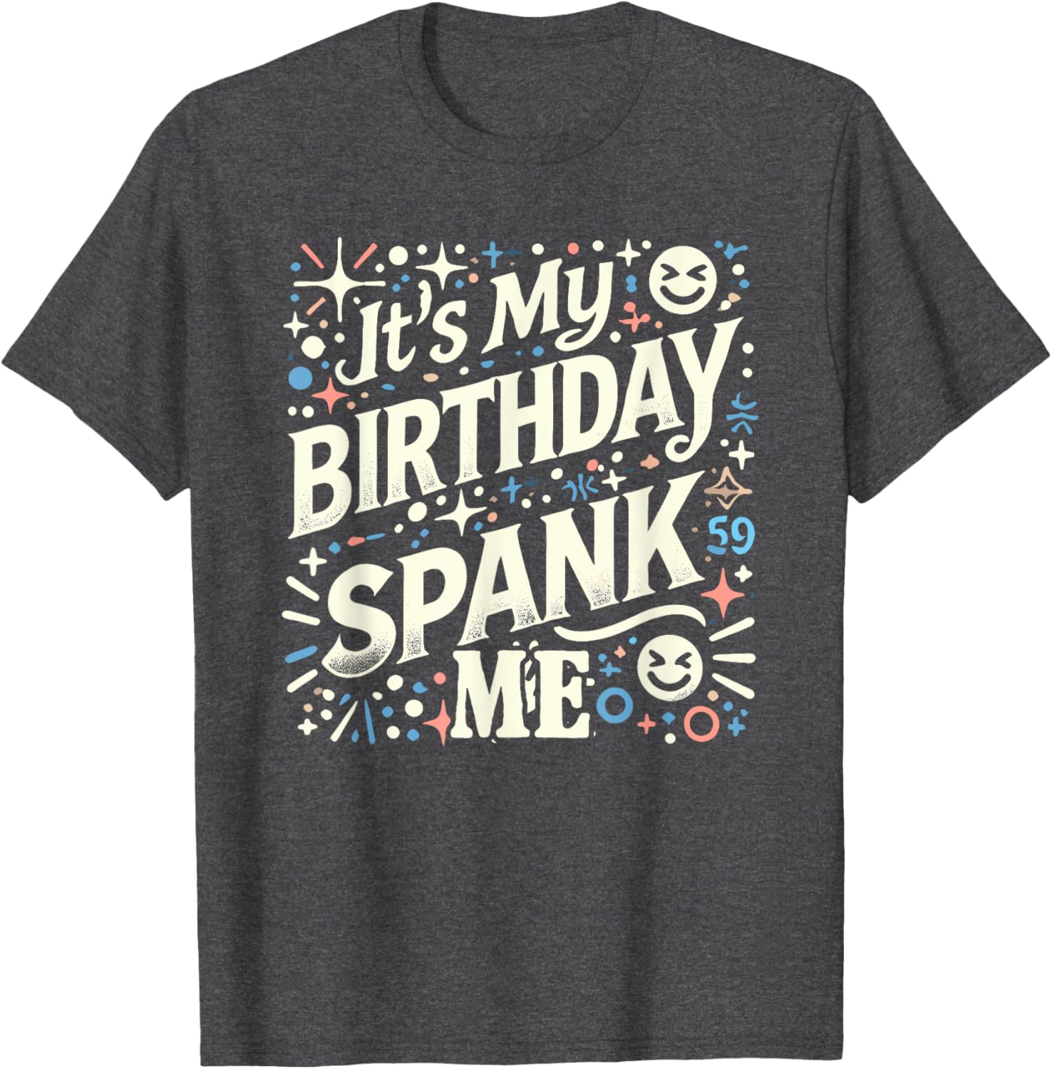 Funny It's My Birthday Spank Me T-Shirt for Sarcastic Celebrators - 3