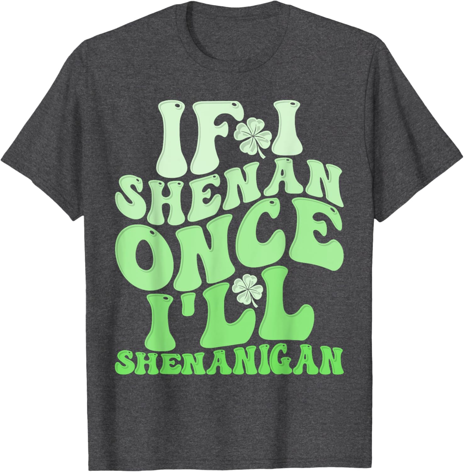 Groovy St Patricks Day T-Shirt If I Shenan Once I'll Shenanigan Fun Apparel - 14
