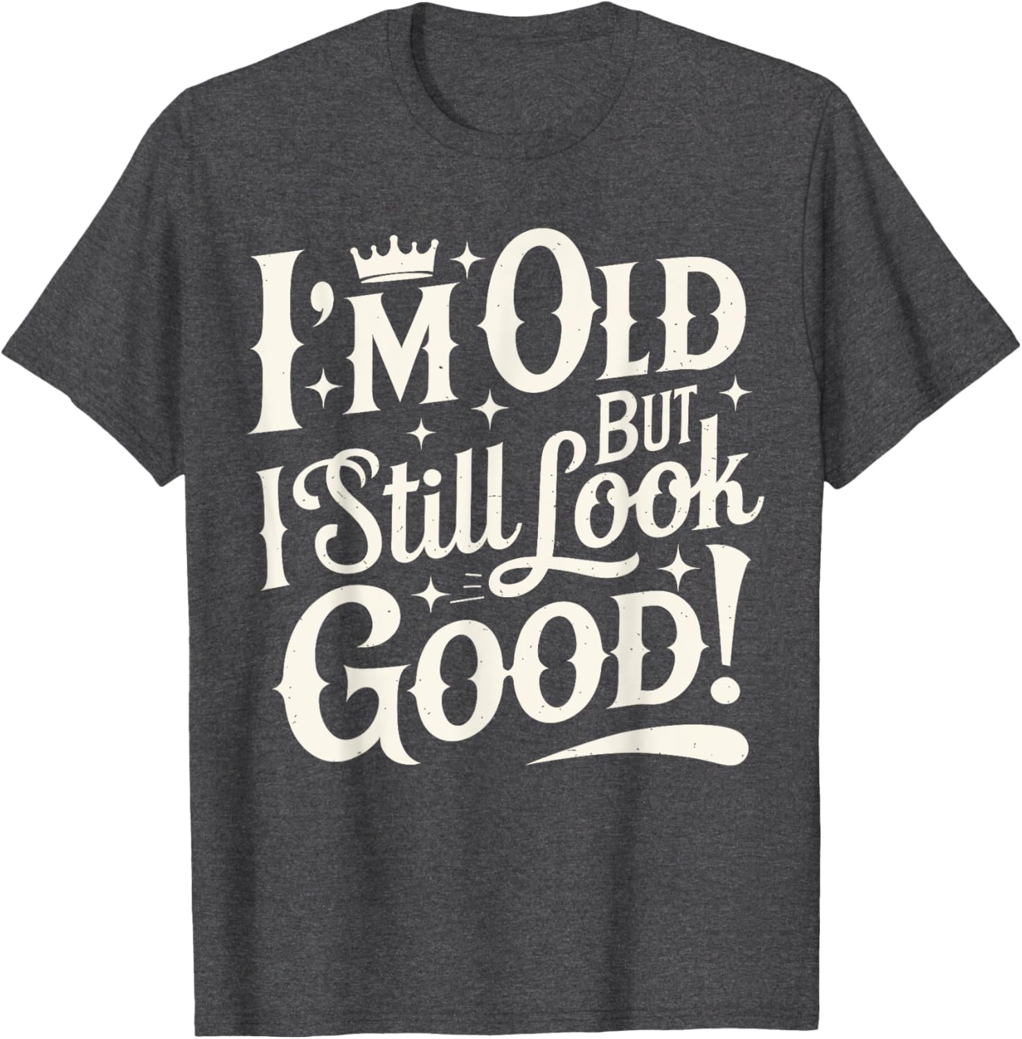 Funny Cool Father's Day T-Shirt I Am Old But I Still Look Good - 17