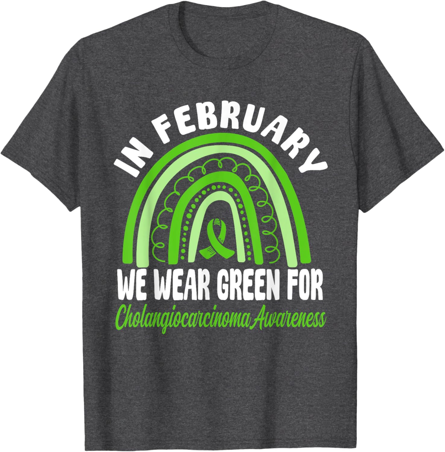Cholangiocarcinoma Awareness Green Ribbon T-Shirt for a Cause - 25
