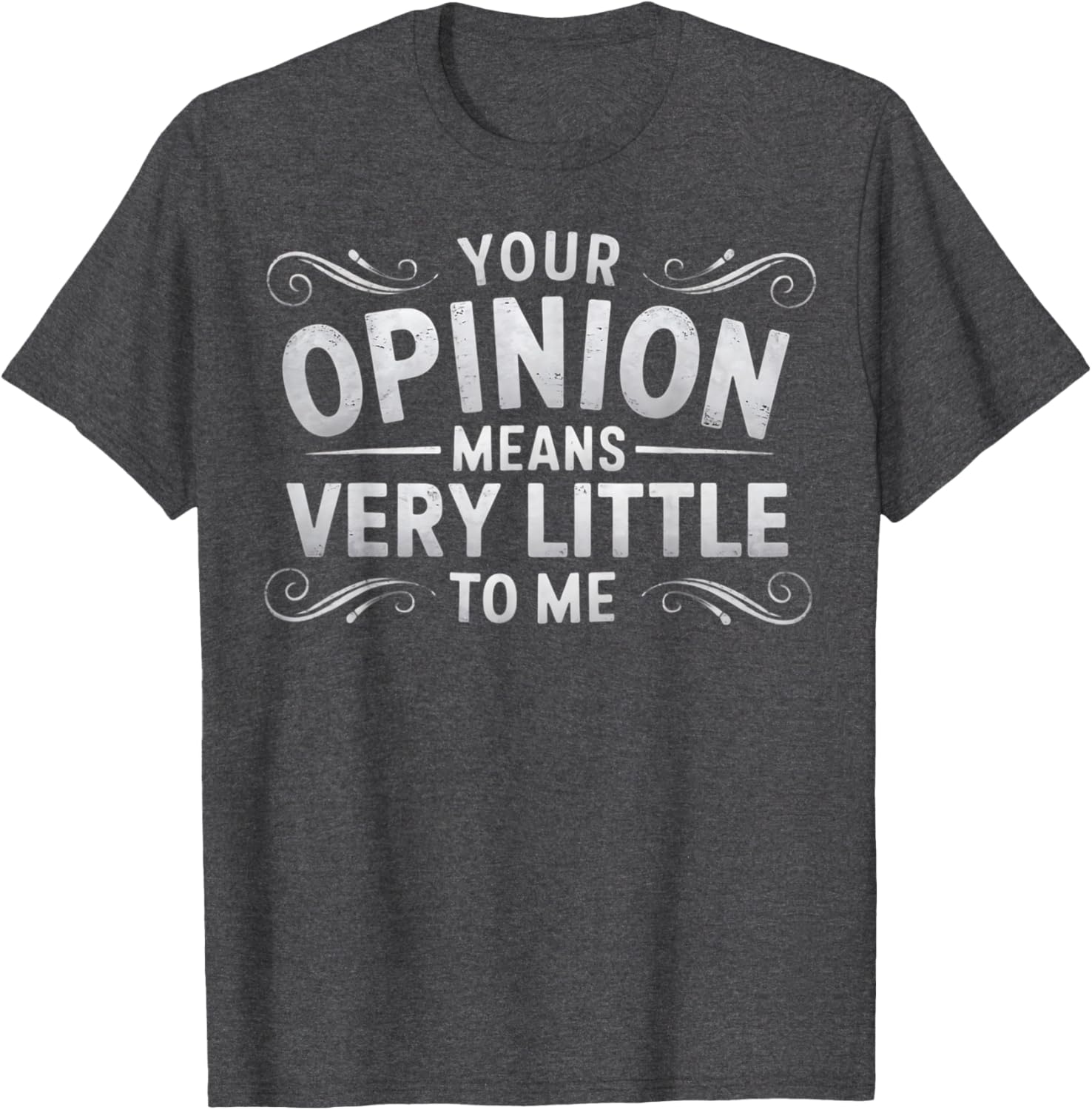 Funny Your Opinion Means Little T-Shirt for Casual Wear and Humor Lovers - 16