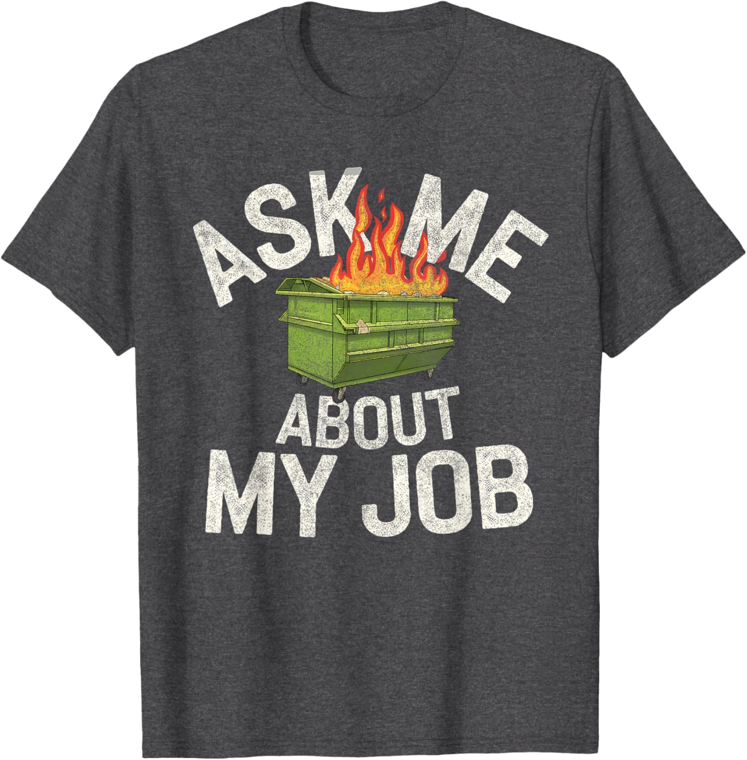 Funny Ask Me About My Job Dumpster Fire T-Shirt for Work Humor Lovers - 11