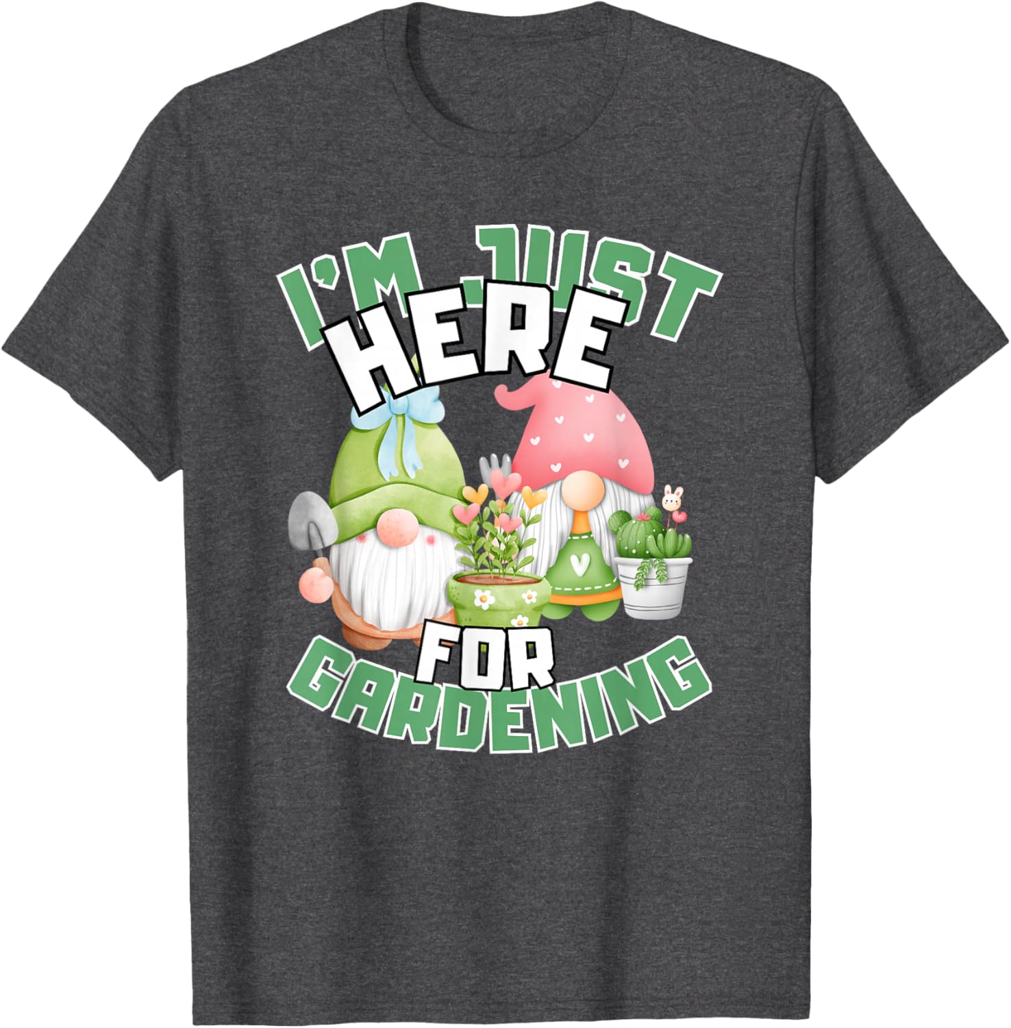 Funny Gardening Lover T-Shirt I'm Just Here For Gardening Gift Idea - 23
