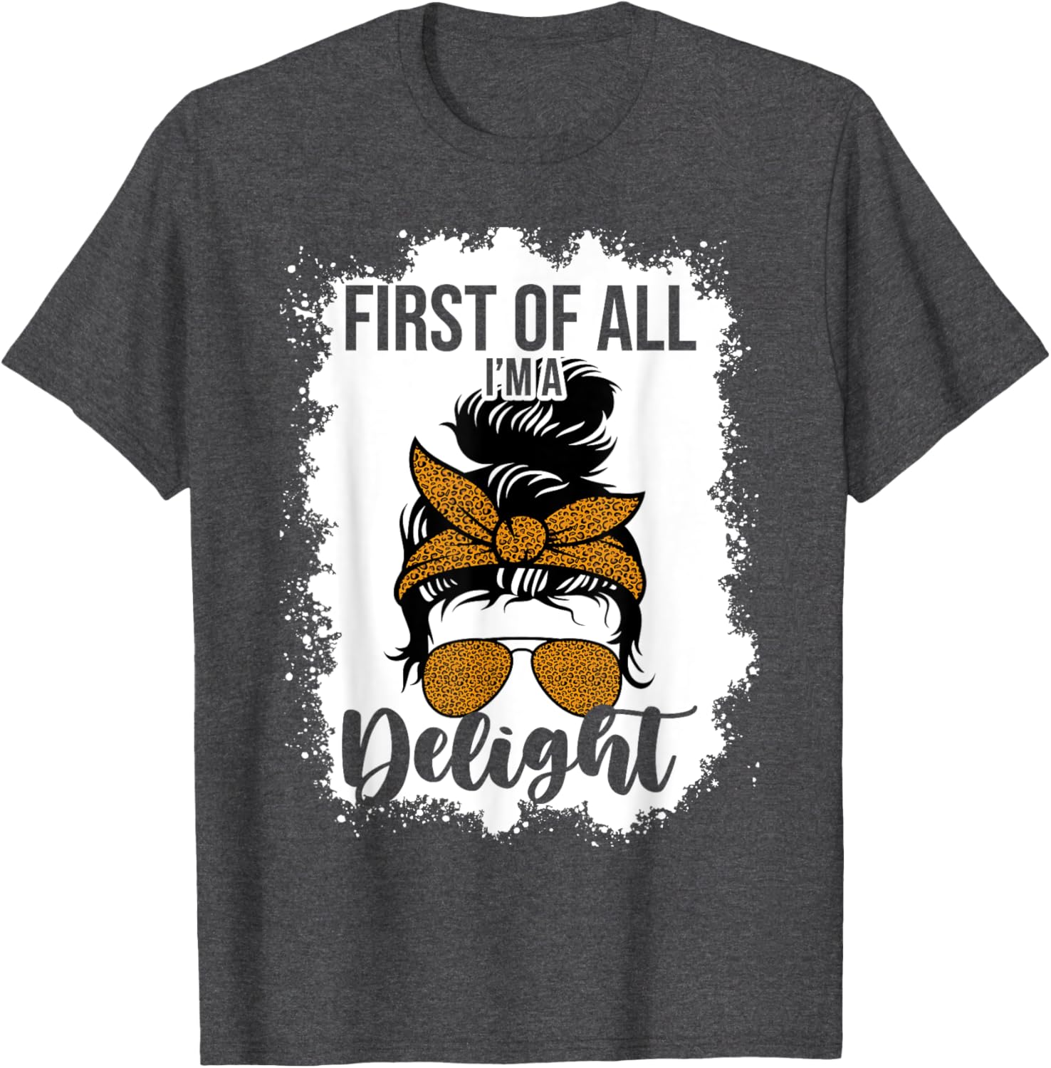 Funny Messy Bun Mom T-Shirt First Of All I'm A Delight Clothing Gift - 5