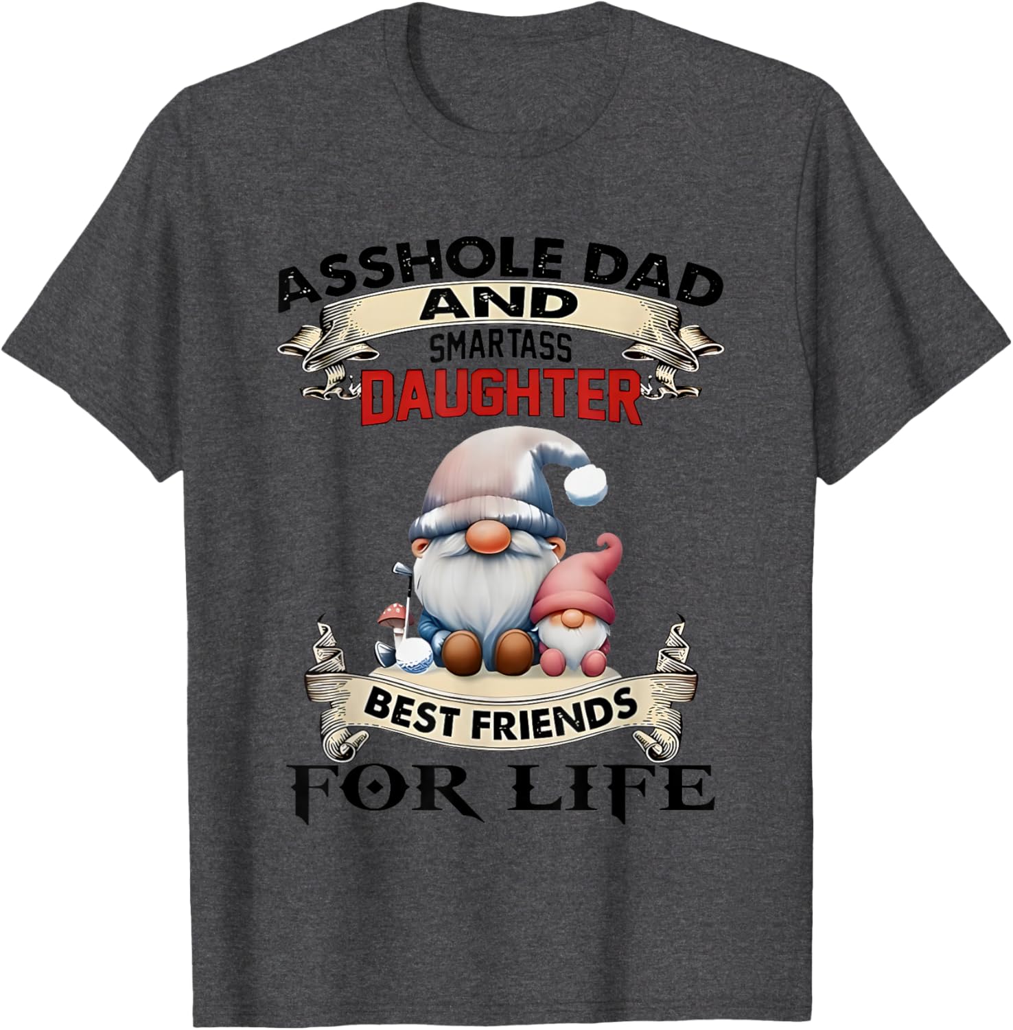 Gnome Dad and Smartass Daughter Best Friends T-Shirt for Fun Loving Pair - 13