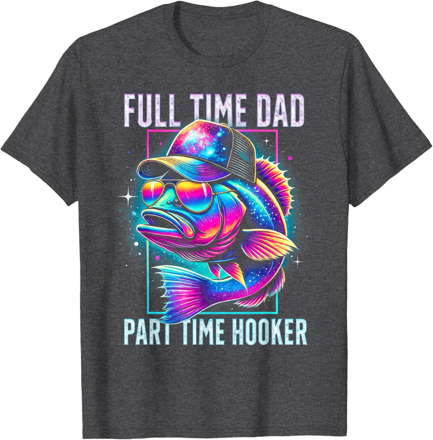 Funny Bass Fish Full Time Dad Part Time Hooker T-Shirt for Anglers - 20