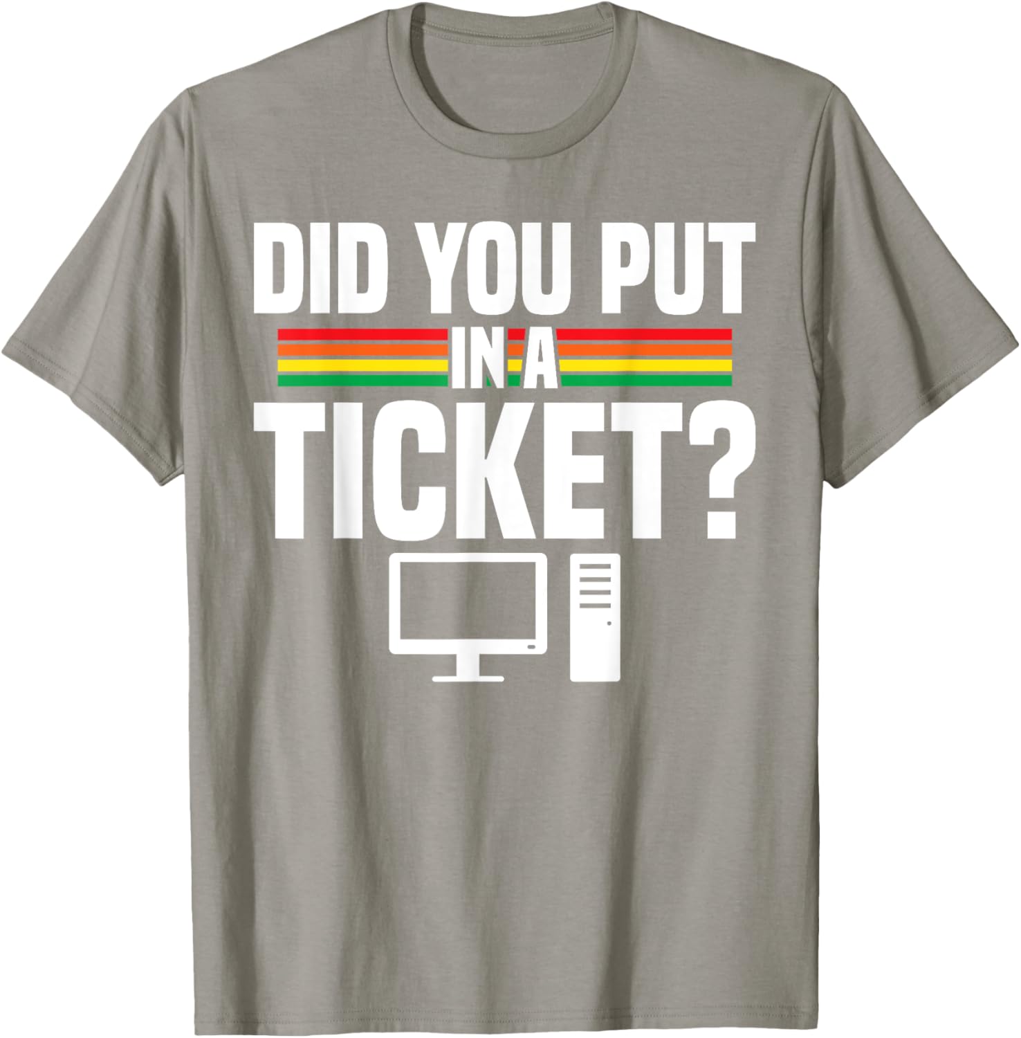 Did You Put In A Ticket Computer Support Work T-Shirt for Tech Lovers - 19