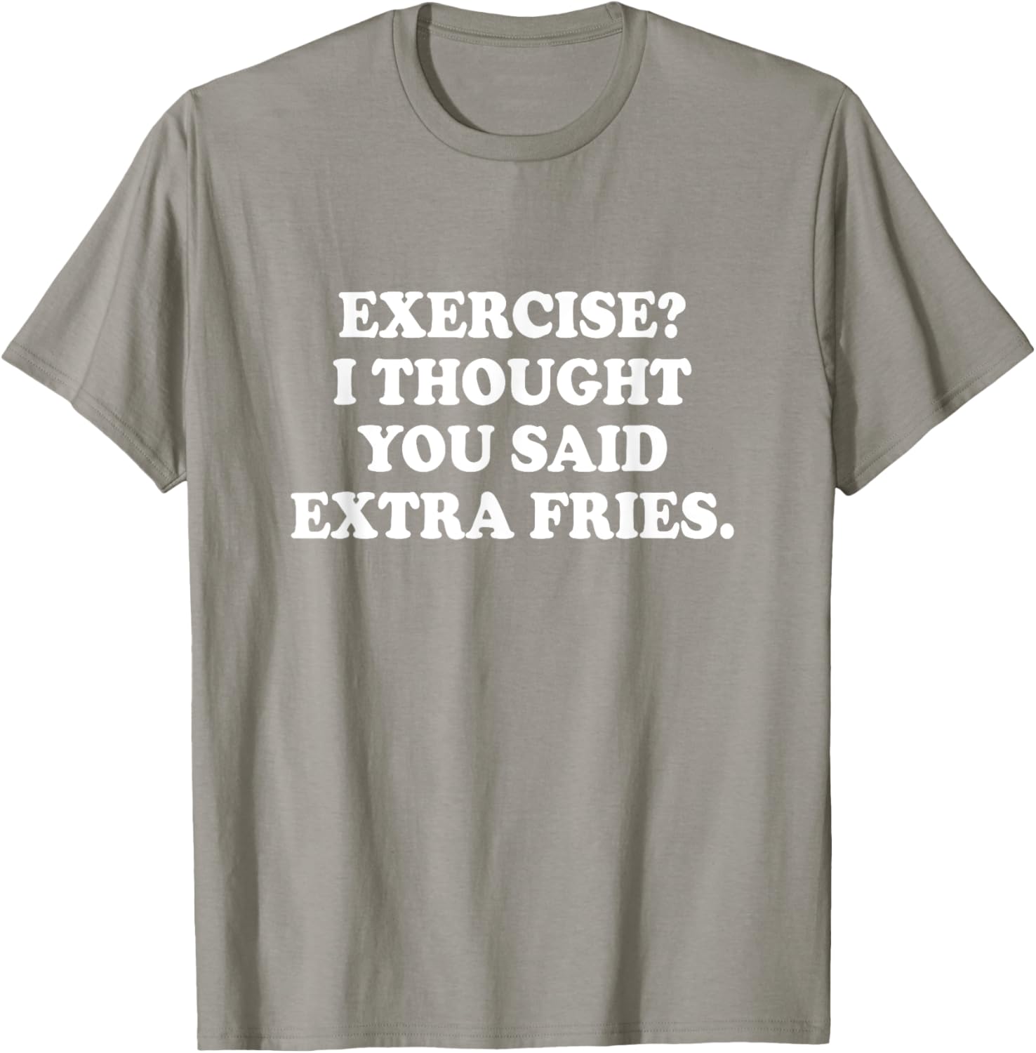Funny Exercise I Thought You Said Extra Fries T-Shirt for Food Lovers - 6