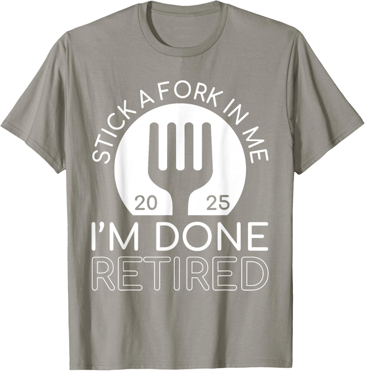 Funny Retired 2025 T-Shirt Stick A Fork In Me I'm Done Gift Idea - 20
