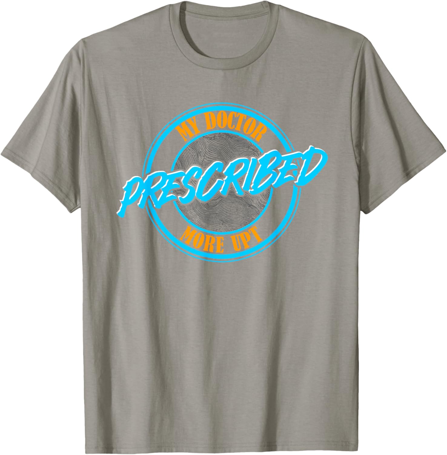 Funny Coworker Associate My Doctor Prescribed More UPT T-Shirt for Fun Wear - 12