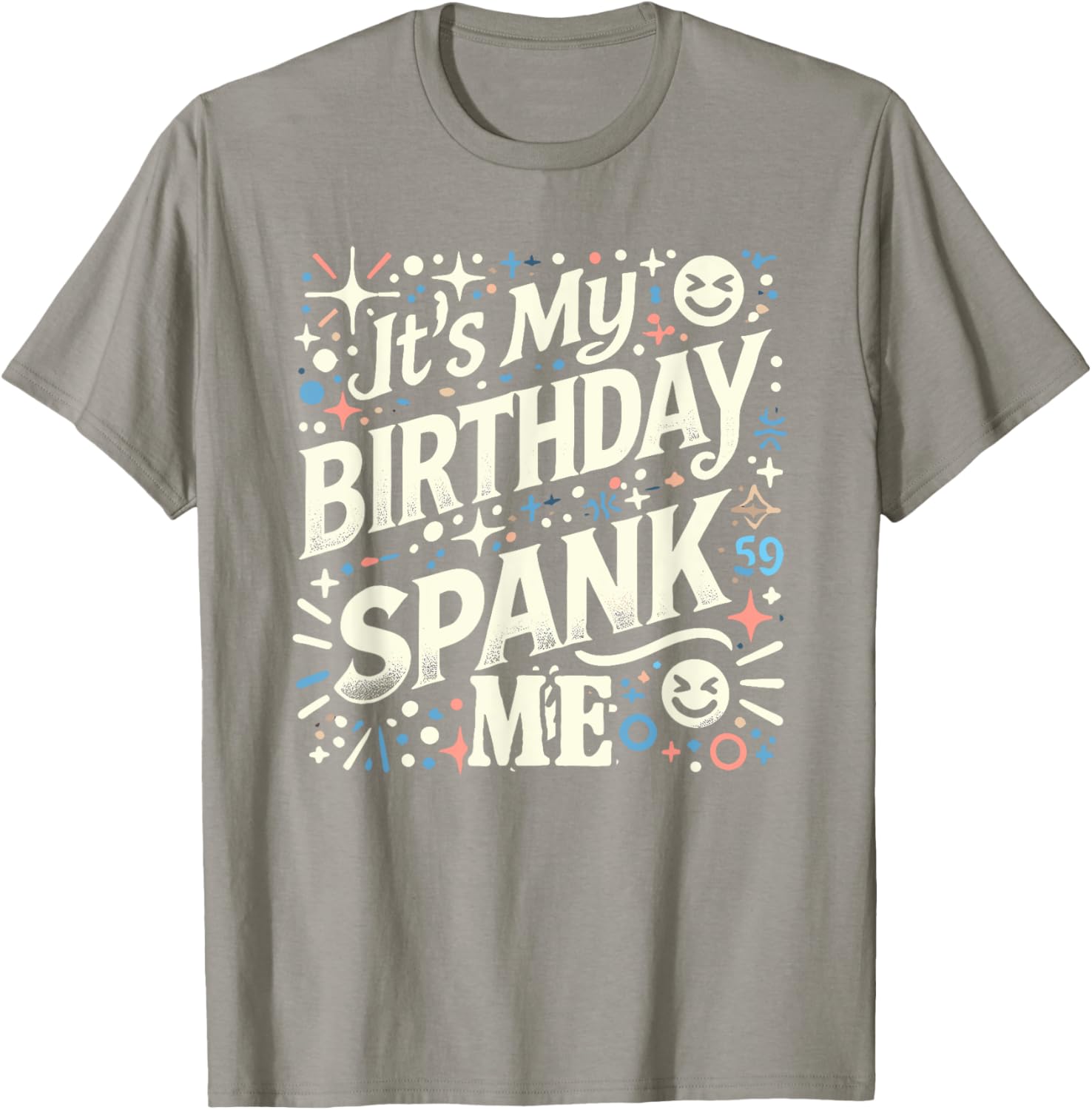 Funny It's My Birthday Spank Me T-Shirt for Sarcastic Celebrators - 1
