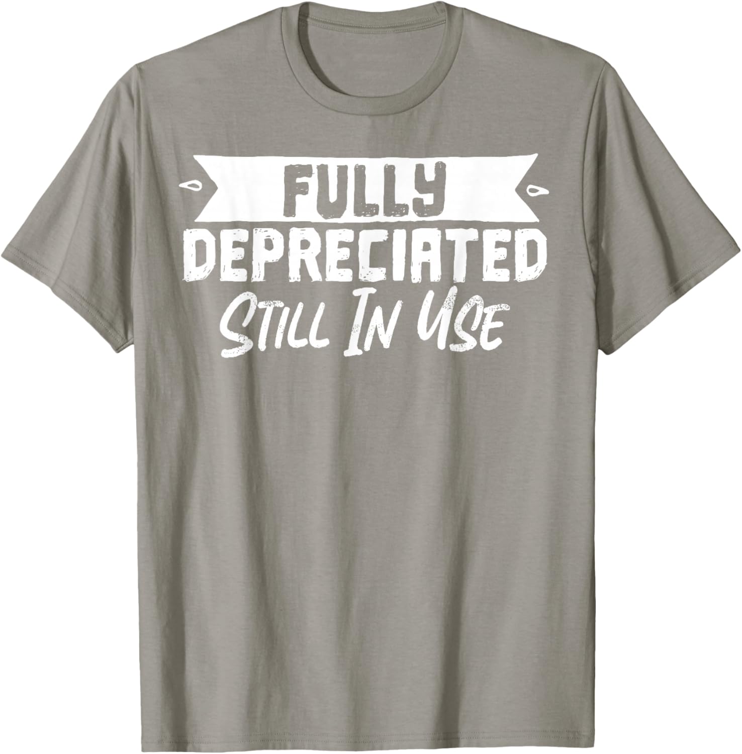 Fully Depreciated Still In Use T-Shirt for Fun and Casual Wear - 11