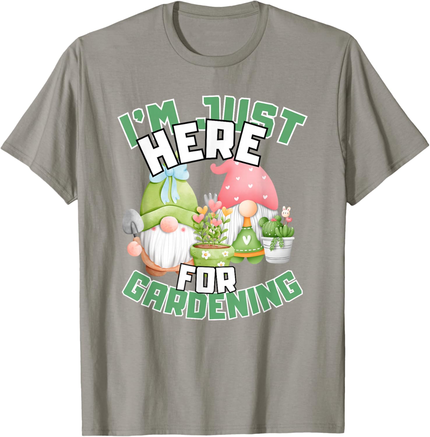 Funny Gardening Lover T-Shirt I'm Just Here For Gardening Gift Idea - 27