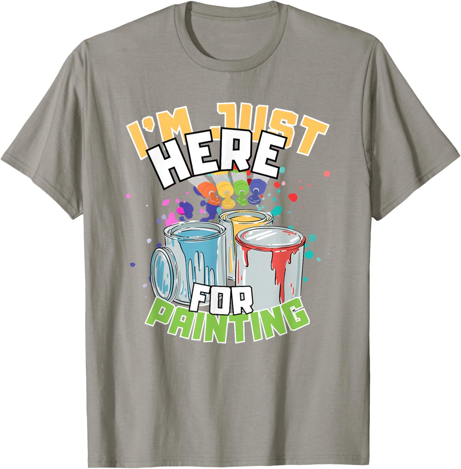 Funny Painting Lover T-Shirt I'm Just Here for Painting Apparel - 9