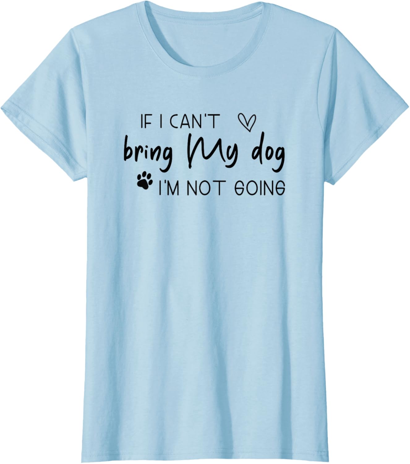 Funny If I Can't Bring My Dog I'm Not Going T-Shirt for Women - 1