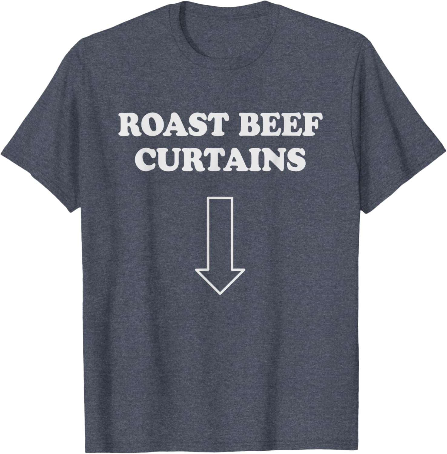 Funny Roast Beef Curtains T-Shirt for Women - Humorous Adult Apparel - 26