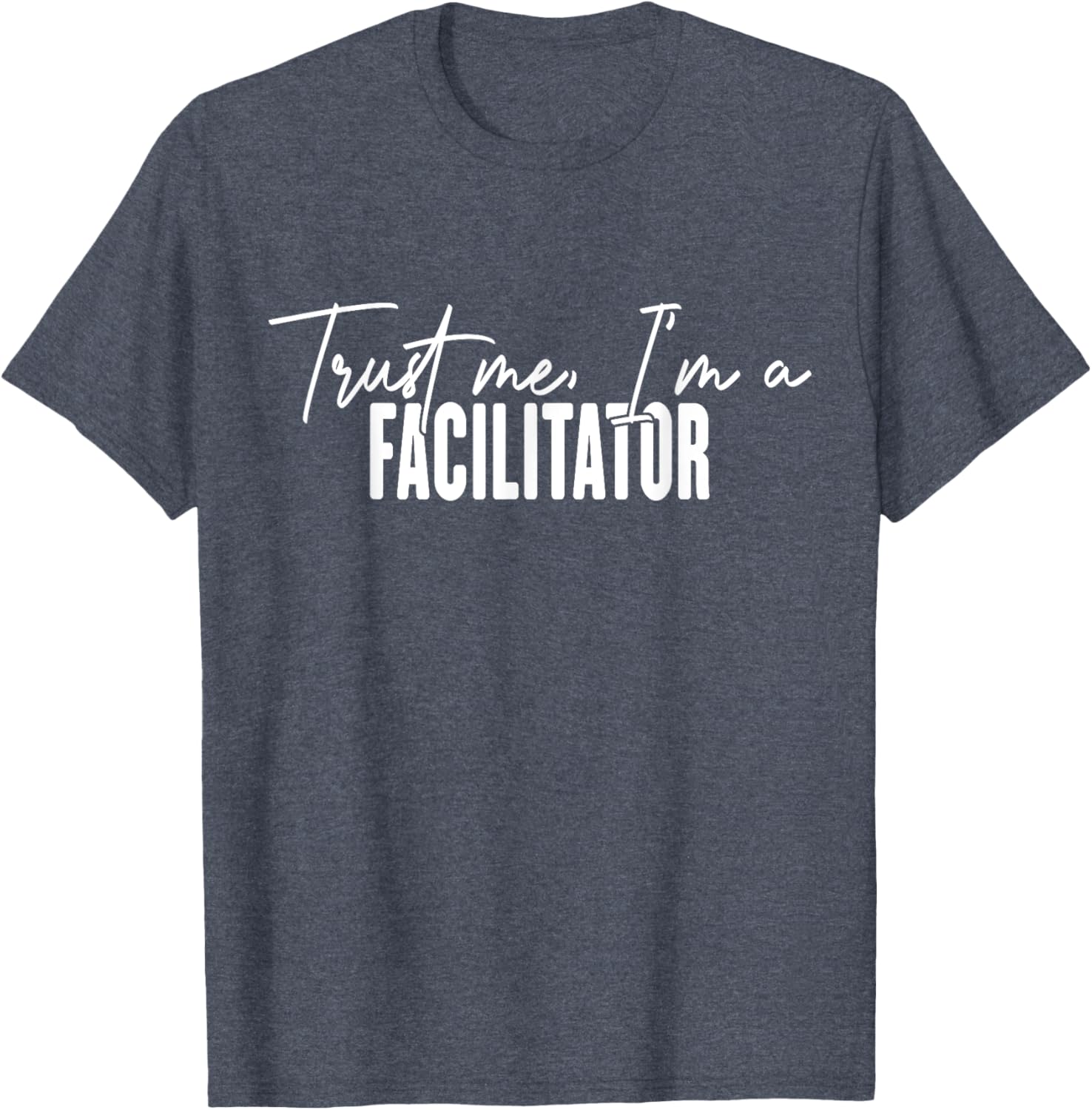Funny Facilitator Gifts Trust Me I'm a Facilitator T-Shirt for Fun Events - 20