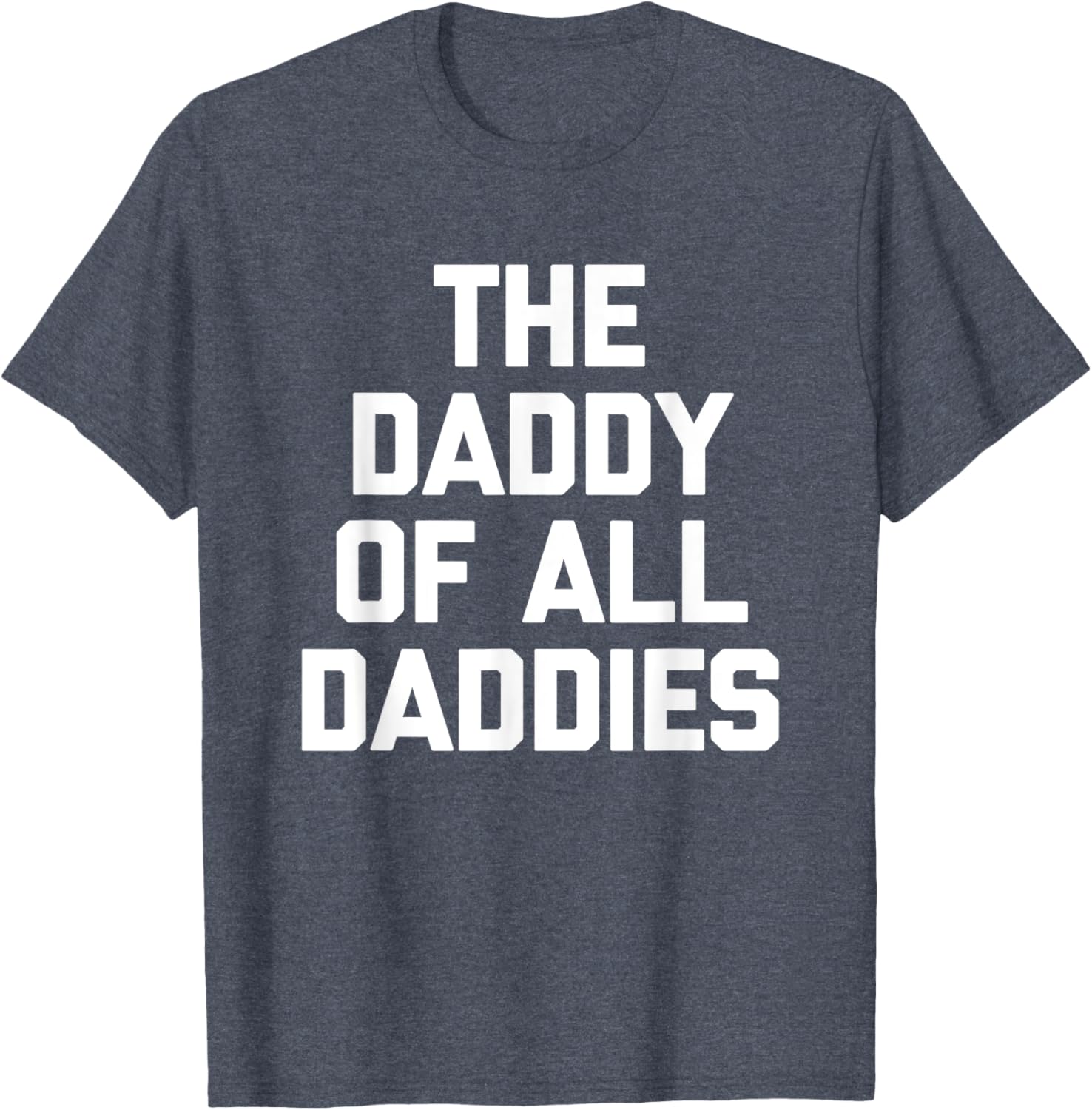 Funny Sarcastic T-Shirt for Dads - The Daddy Of All Daddies Design - 1