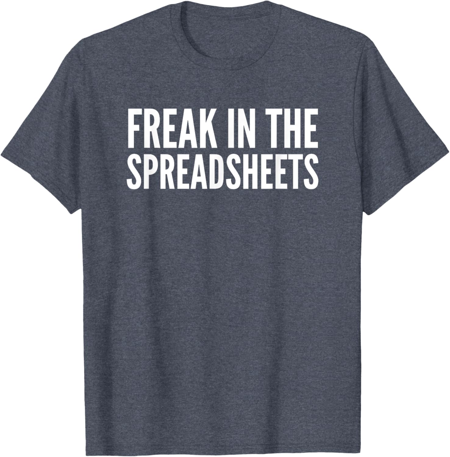 Freak In The Spreadsheets T-Shirt Fun Nerdy Tee for Data Lovers - 17