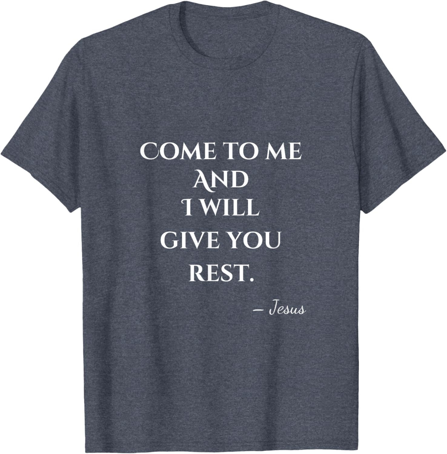 Come To Me and I Will Give You Rest T-Shirt for Comfort and Style - 17