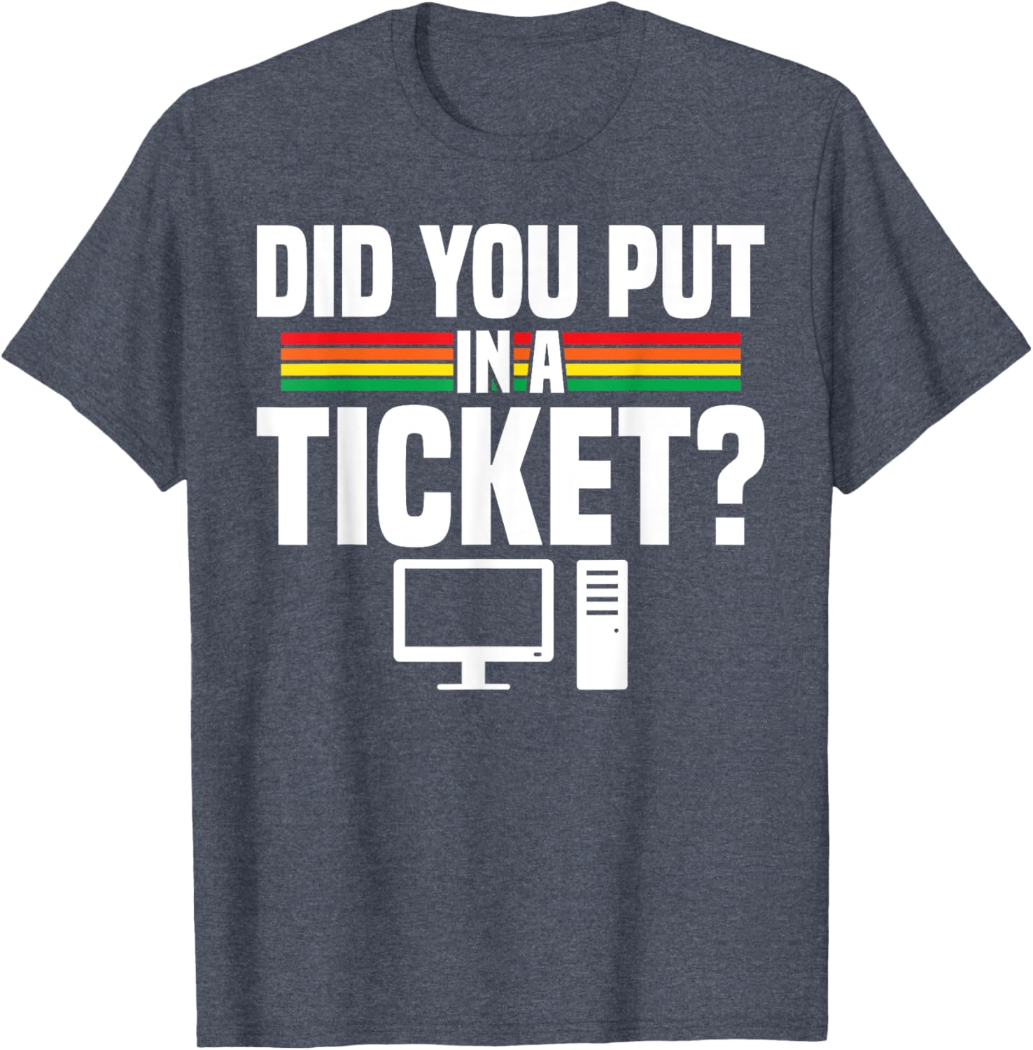 Did You Put In A Ticket Computer Support Work T-Shirt for Tech Lovers - 13