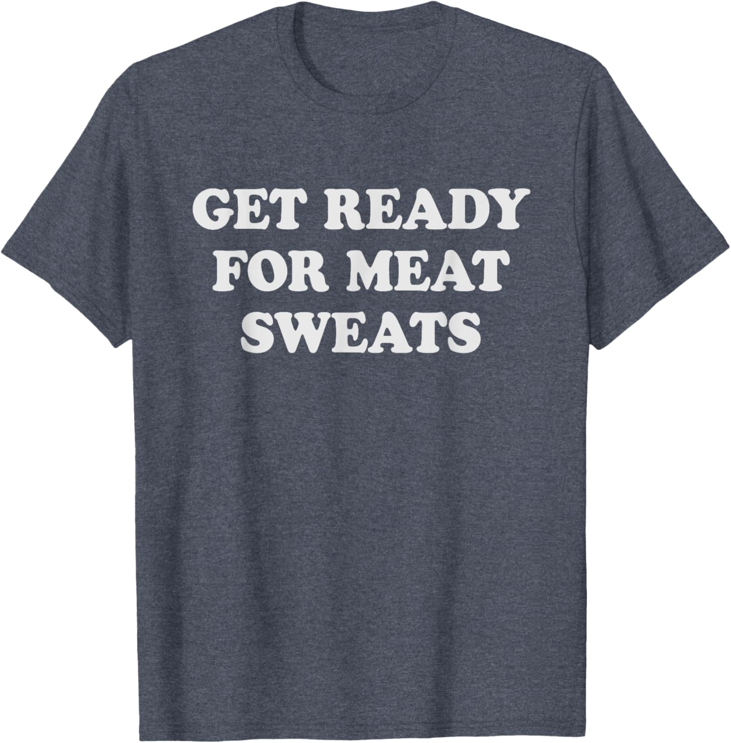 Funny BBQ Meat Sweats Grilling T-Shirt for Grill Lovers and Foodies - 11