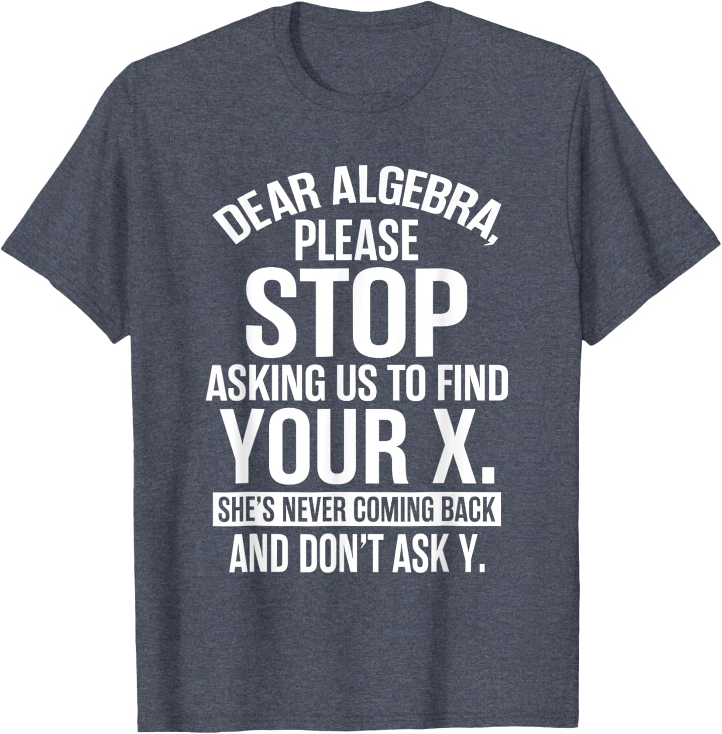 Funny Algebra T-Shirt Dear Algebra Stop Asking Me To Find Your X - 25