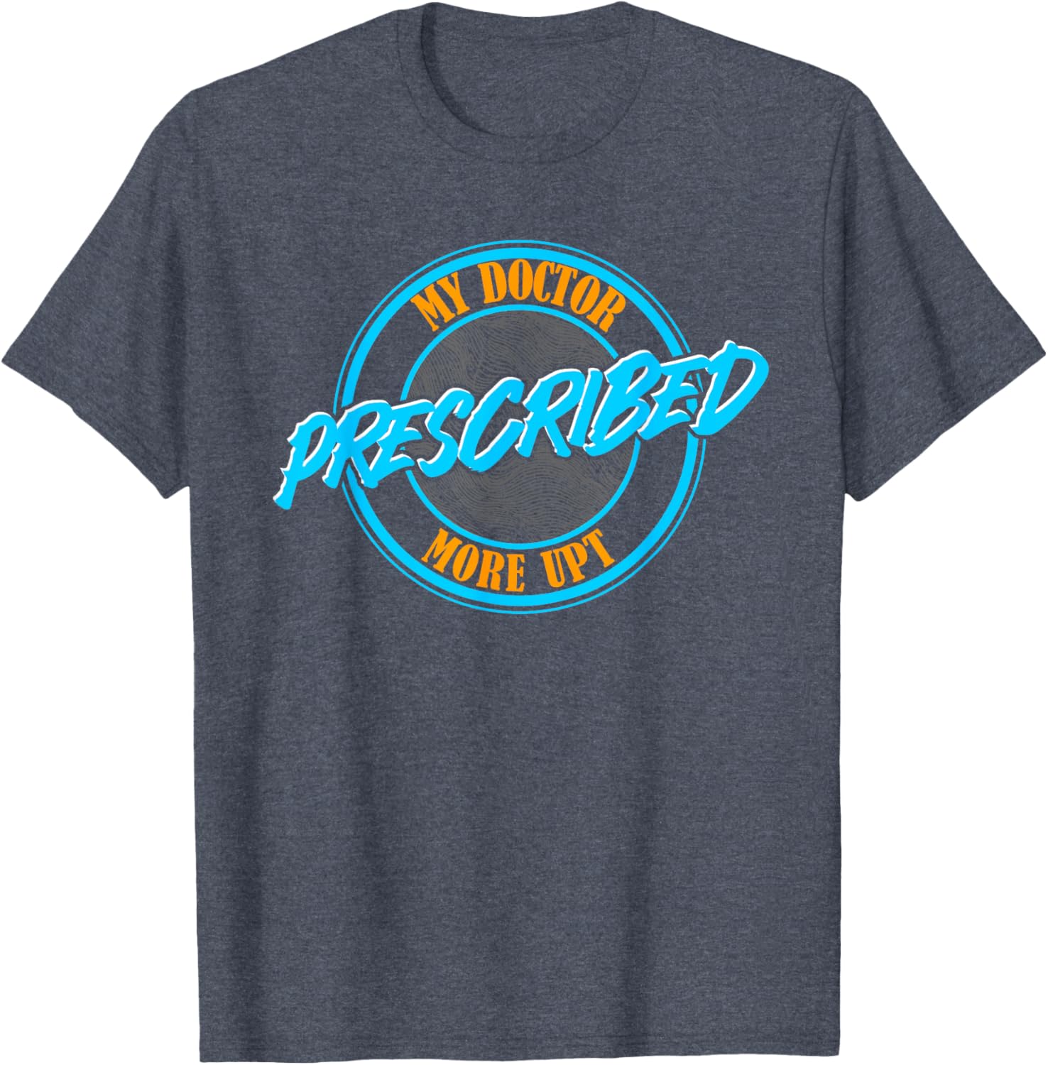 Funny Coworker Associate My Doctor Prescribed More UPT T-Shirt for Fun Wear - 28